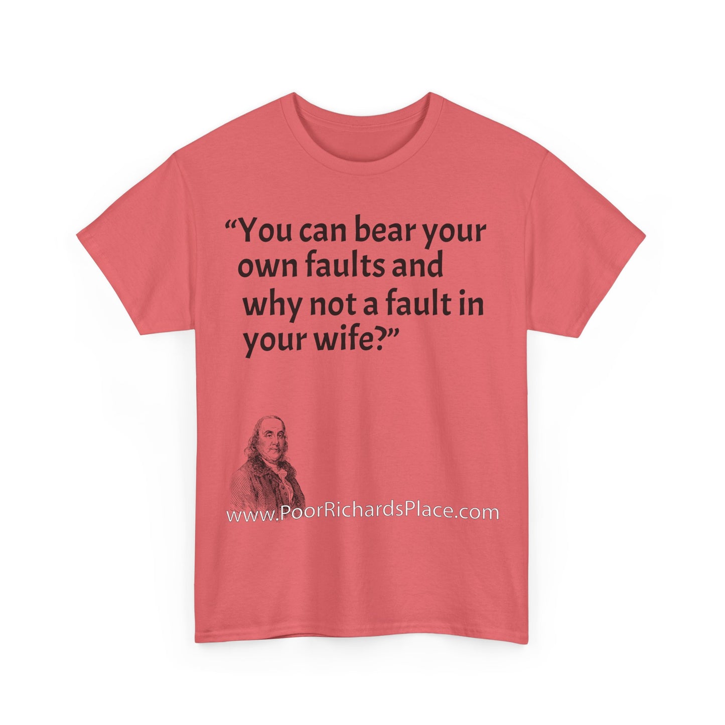 Unisex T-Shirt - Poor Richard Says You can bear your own faults and why not a fault in your wife