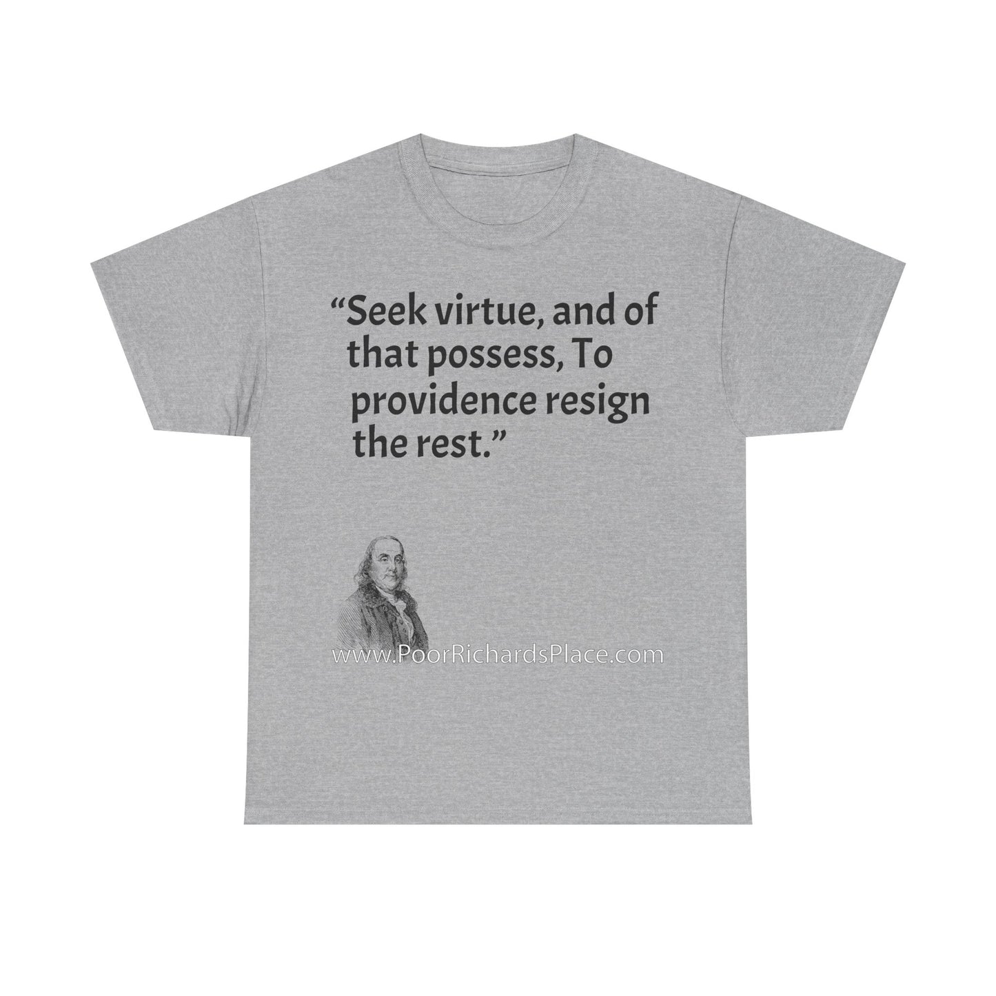 Unisex T-Shirt - Poor Richard Says Seek virtue, and of that possess, To providence resign the rest