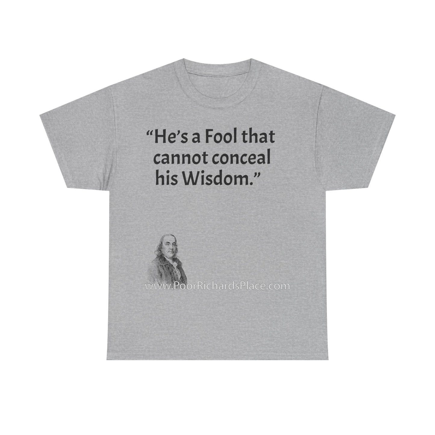 Unisex T-Shirt - Poor Richard Says He’s a Fool that cannot conceal his Wisdom