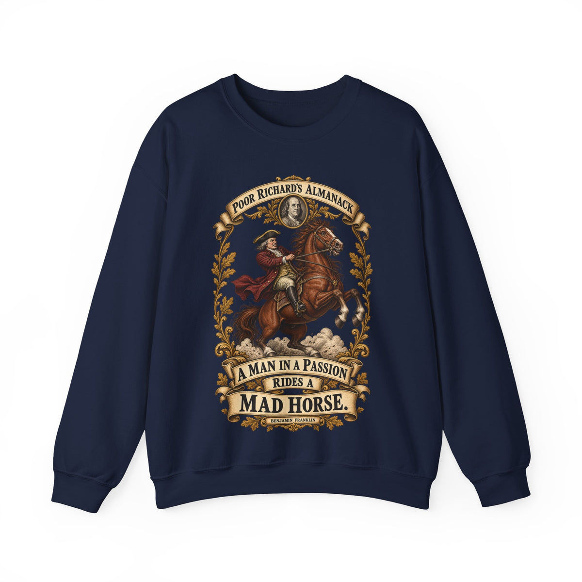 Crewneck Sweatshirt - Poor Richards Almanac - A man in a Passion rides a mad Horse