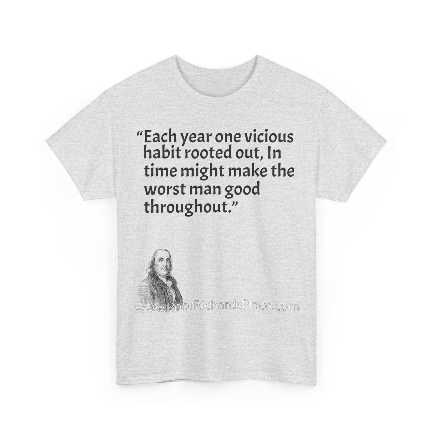 Unisex T-Shirt - Poor Richard Says Each year one vicious habit rooted out, In time might make the worst man good throughout