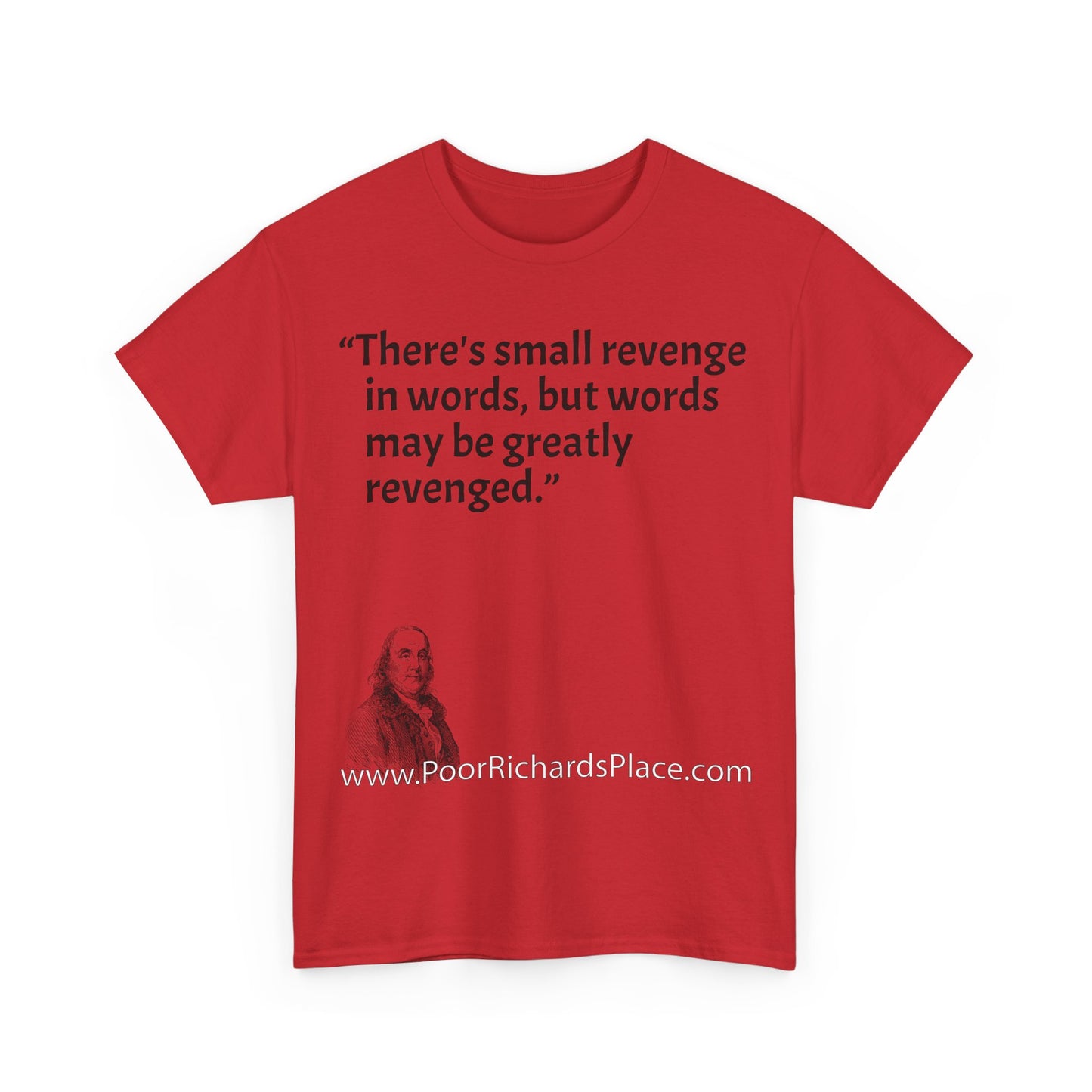 Unisex T-Shirt - Poor Richard Says There's small revenge in words, but words may be greatly revenged
