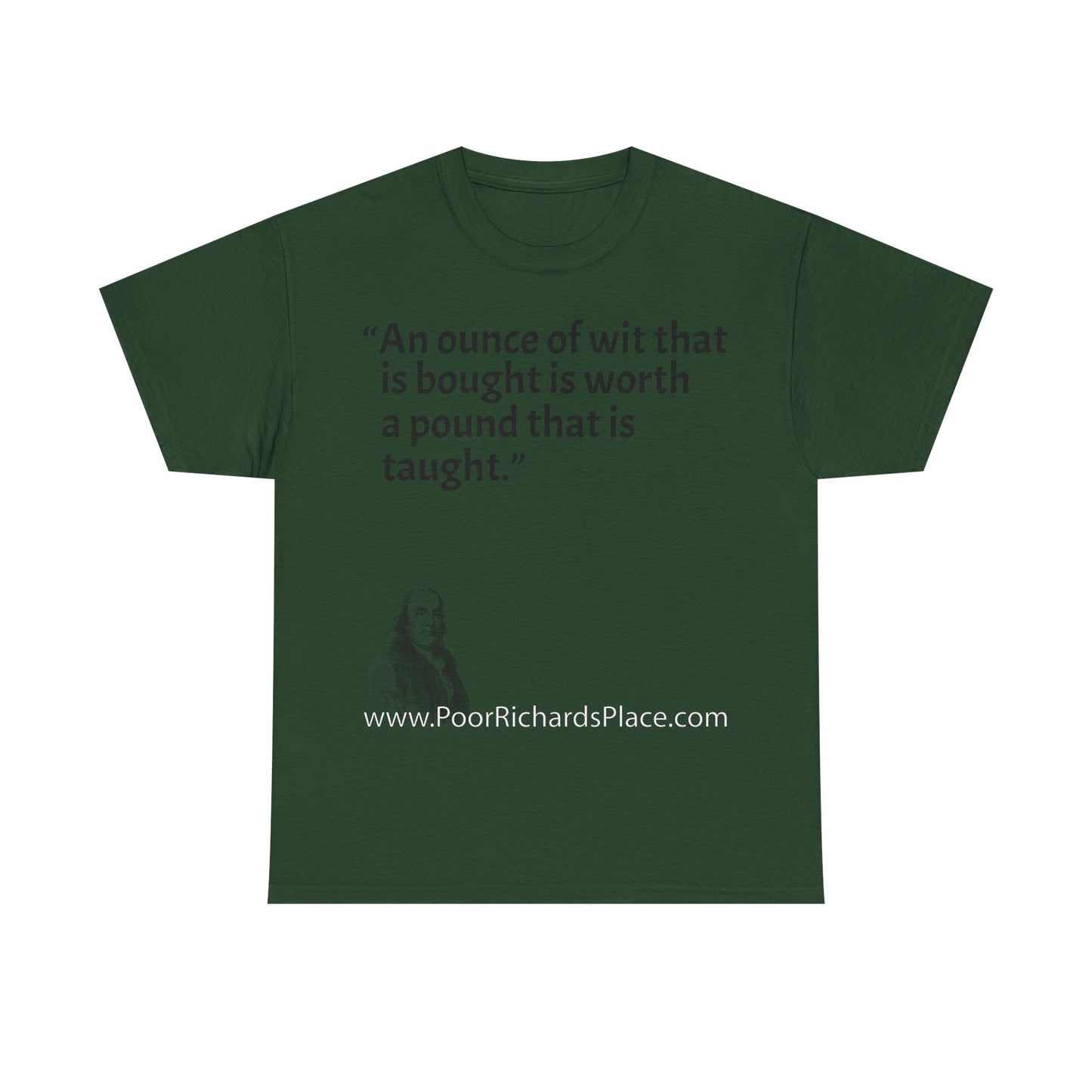 Unisex T-Shirt - Poor Richard Says An ounce of wit that is bought is worth a pound that is taught