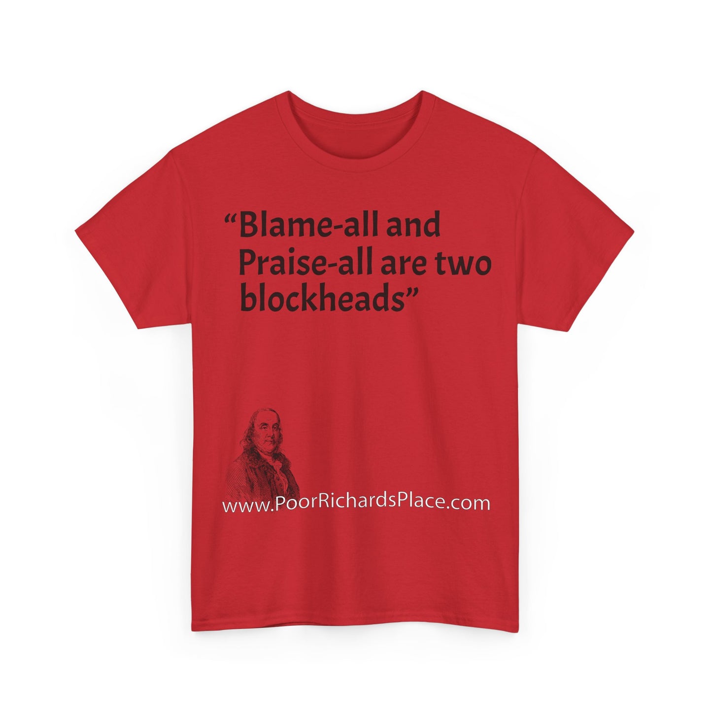 Unisex T-Shirt - Poor Richard Says Blame-all and Praise-all are two blockheads