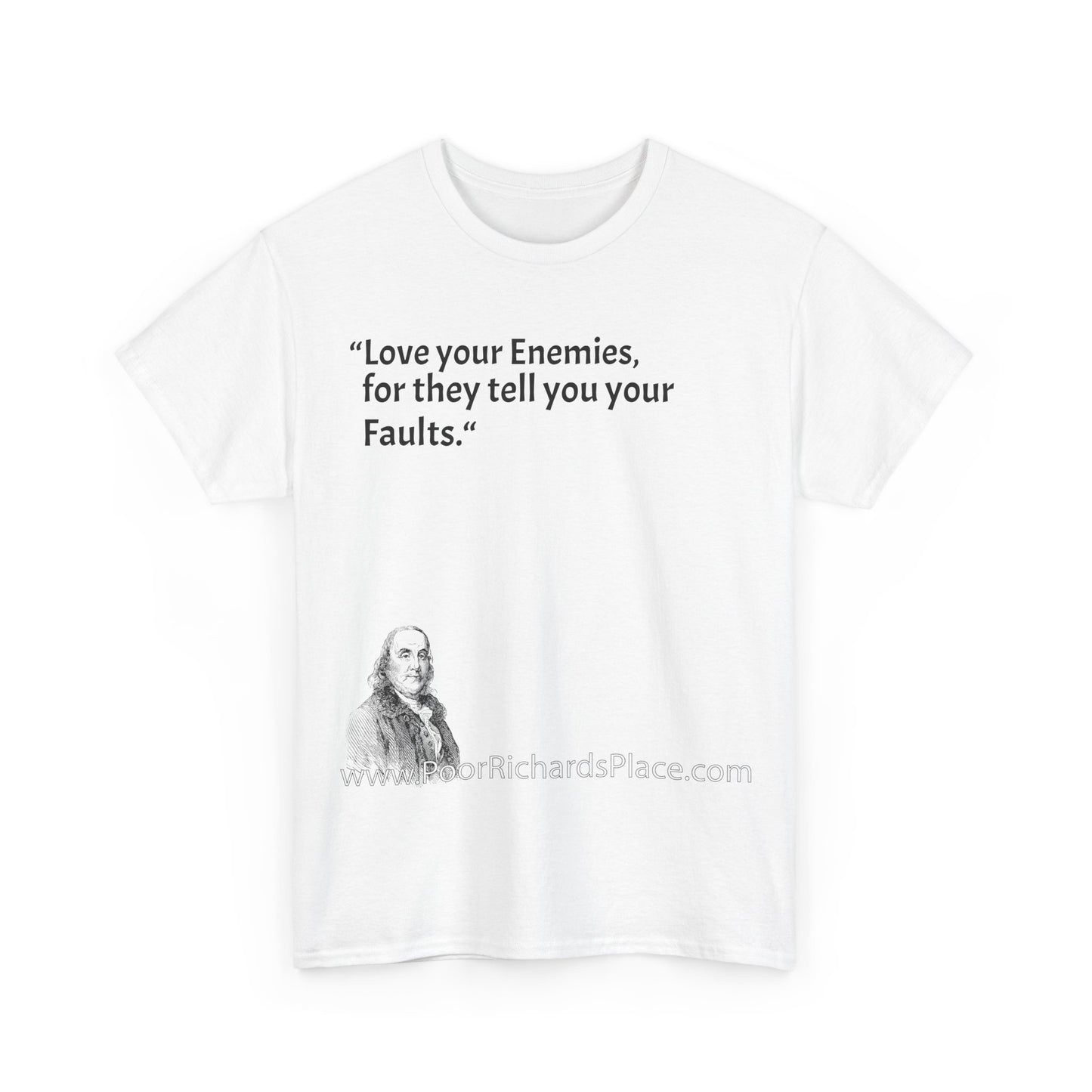 Unisex T-Shirt - Poor Richard Says Love your Enemies, for they tell you your Faults