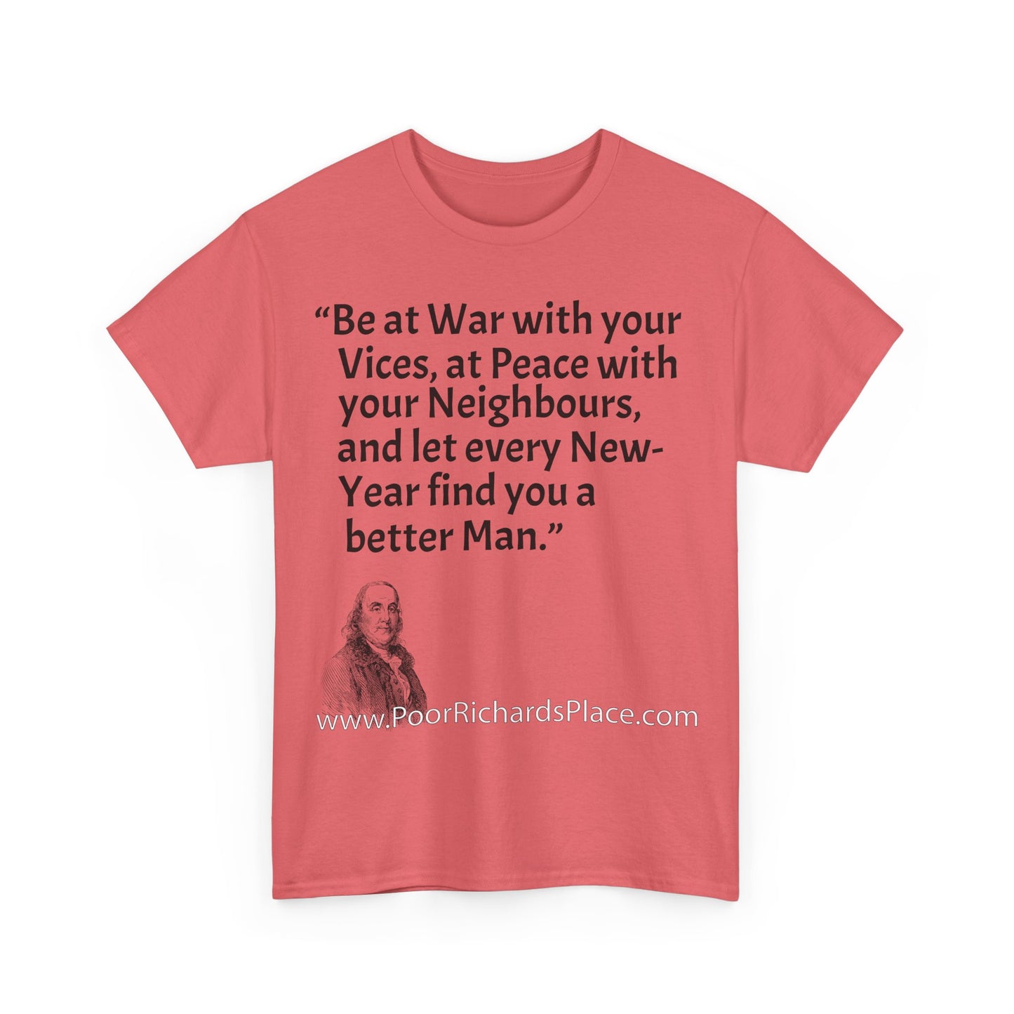 Unisex T-Shirt - Poor Richard Says Be at War with your Vices, at Peace with your Neighbours, and let every New-Year find you a better Man