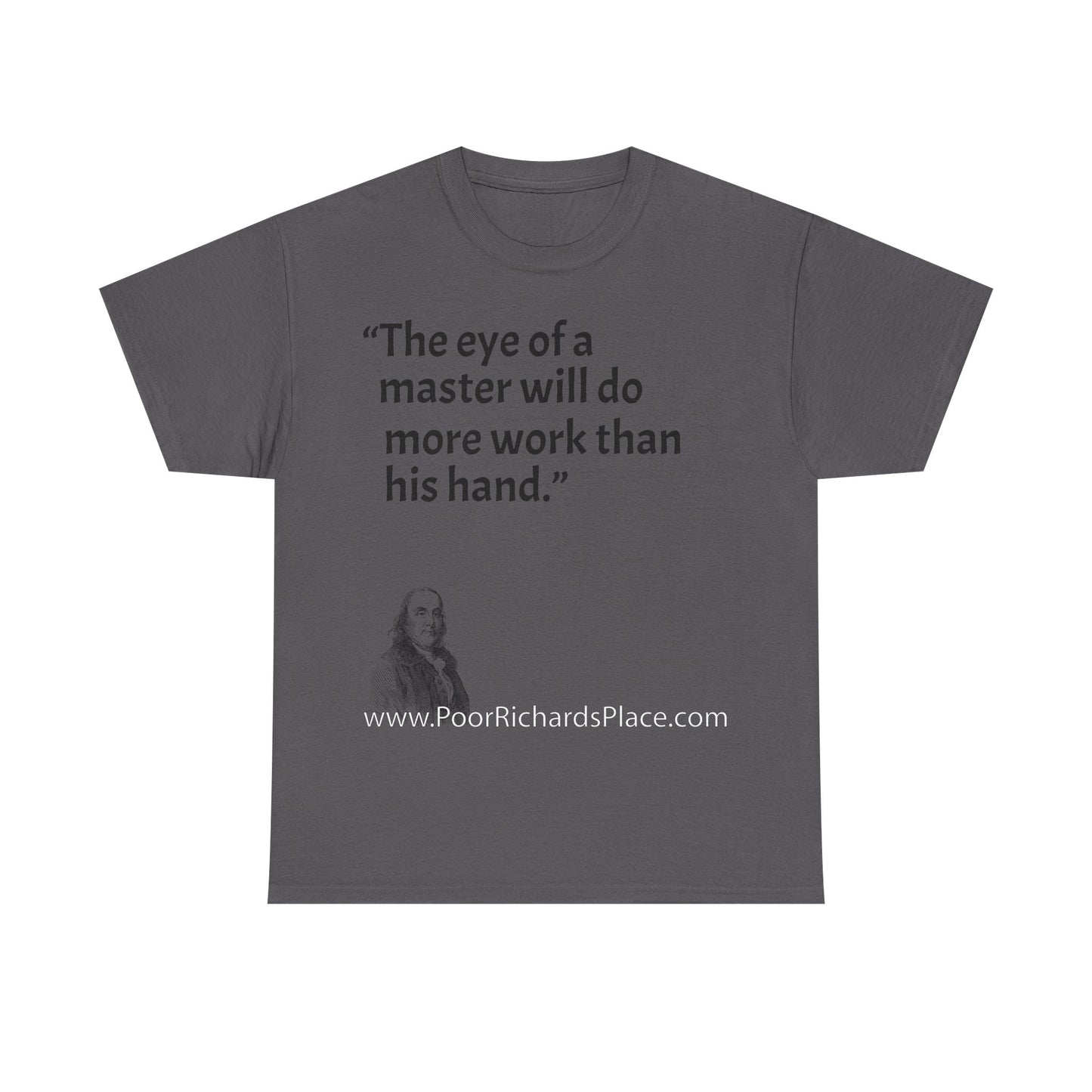 Unisex T-Shirt - Poor Richard Says The eye of a master will do more work than his hand