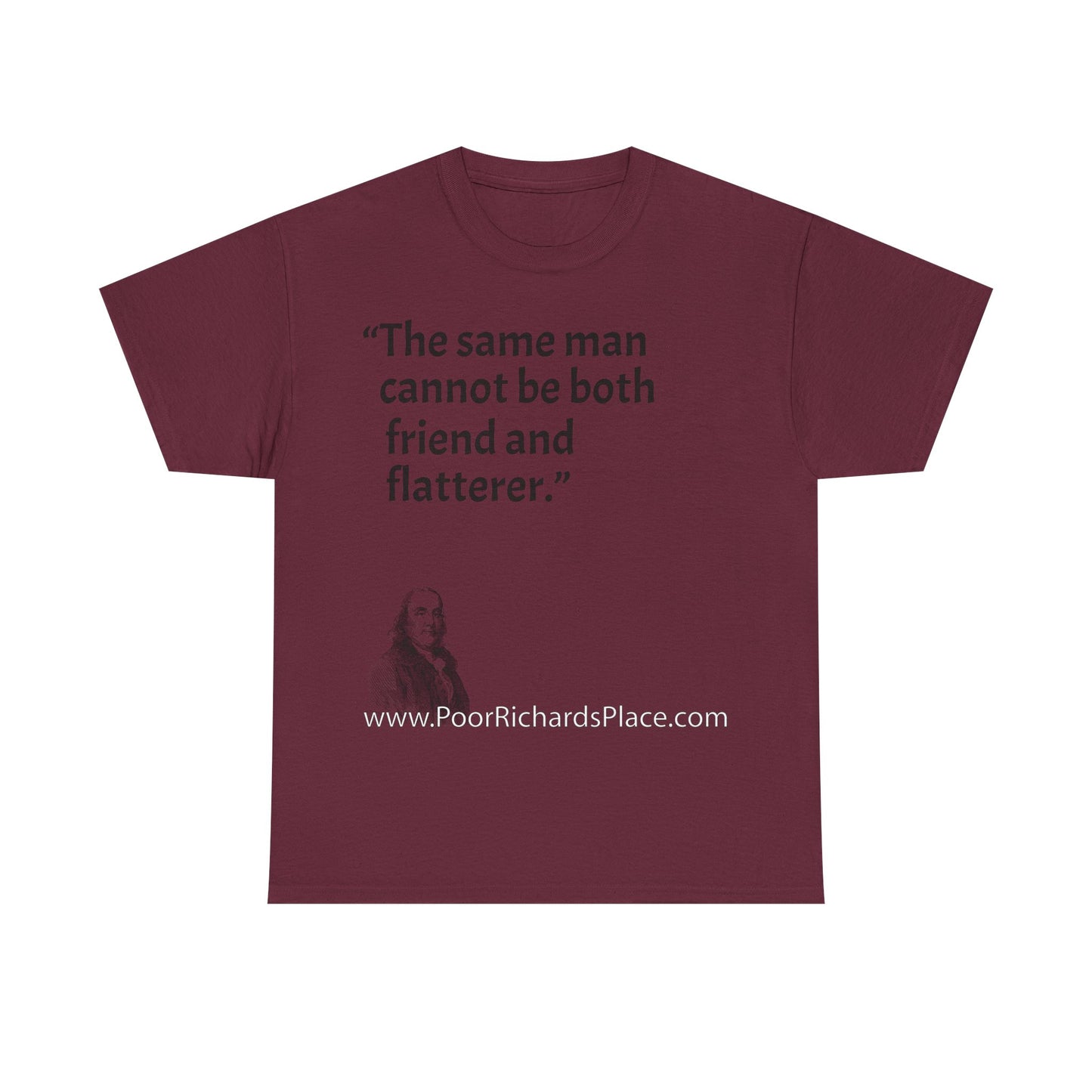 Unisex T-Shirt - Poor Richard Says The same man cannot be both friend and flatterer