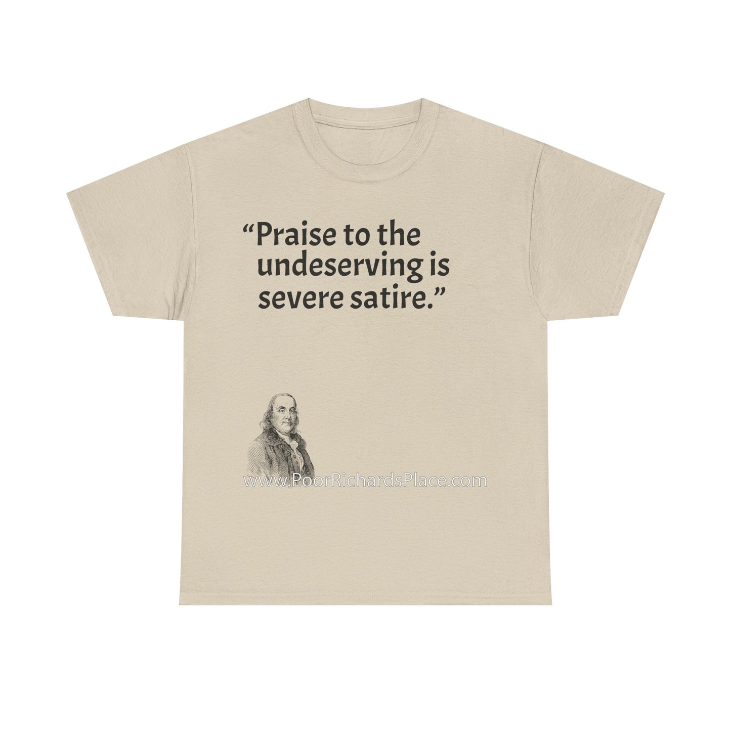 Unisex T-Shirt - Poor Richard Says Praise to the undeserving is severe satire