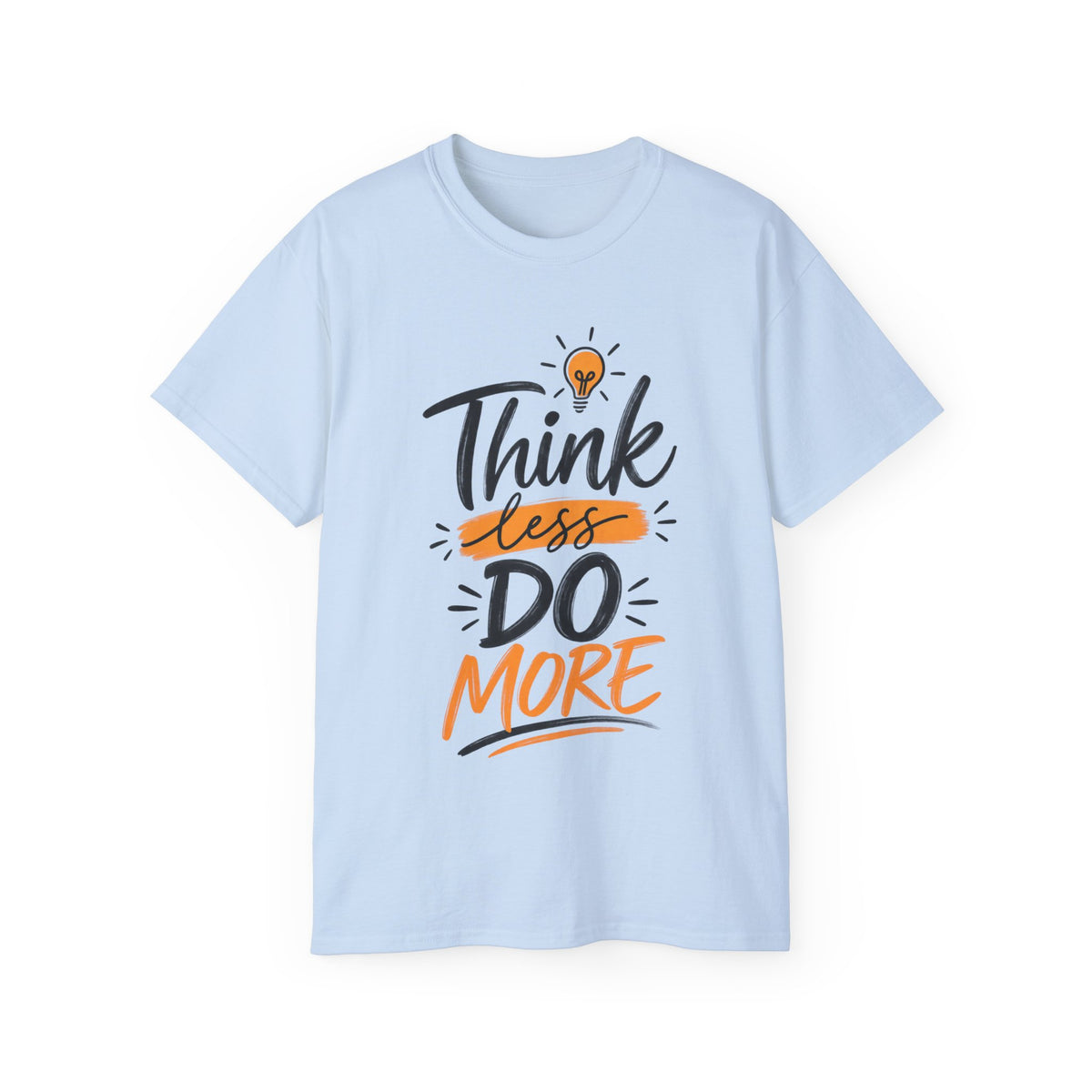 T-Shirt — Think Less, Do More