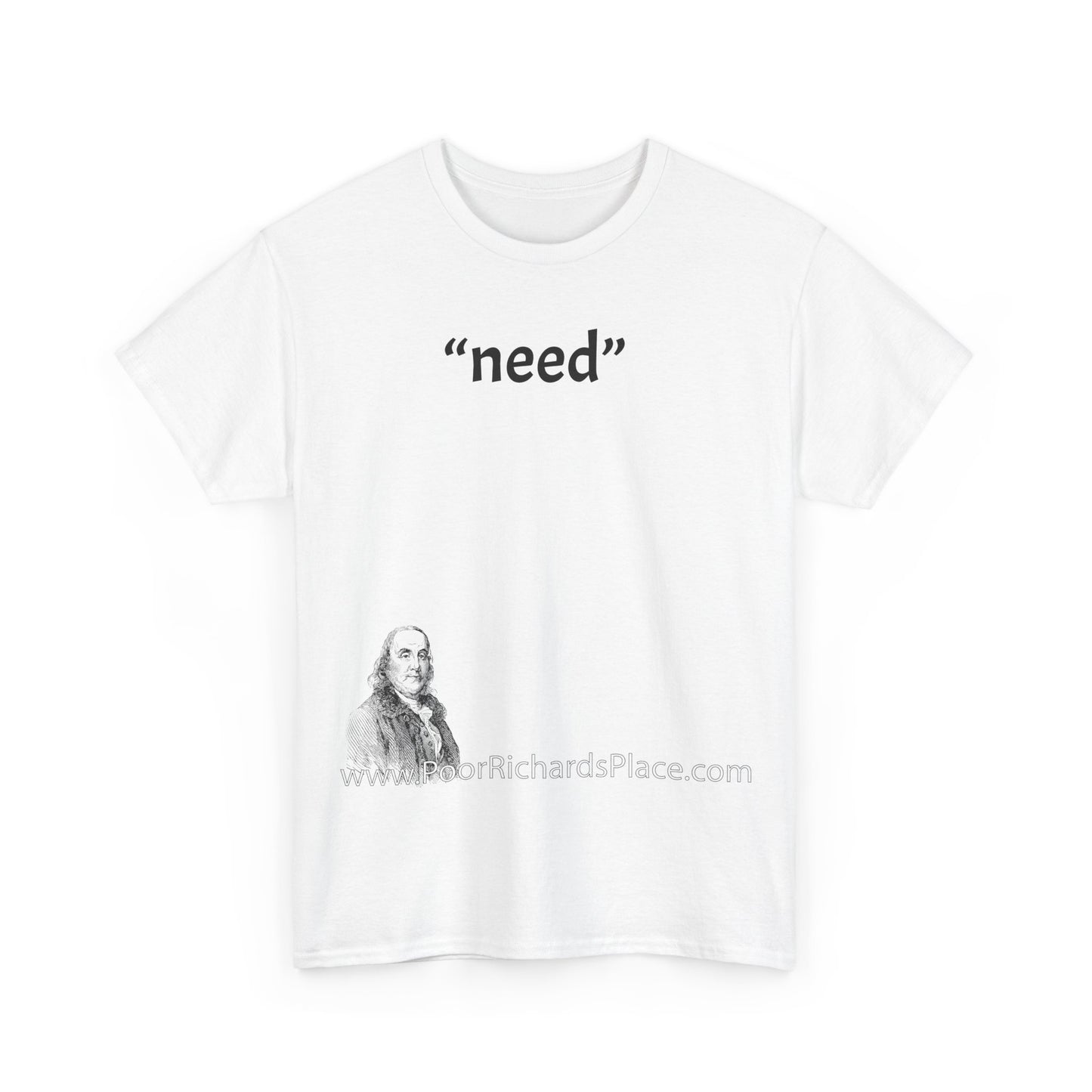 Unisex T-Shirt - Poor Richard Says “need”