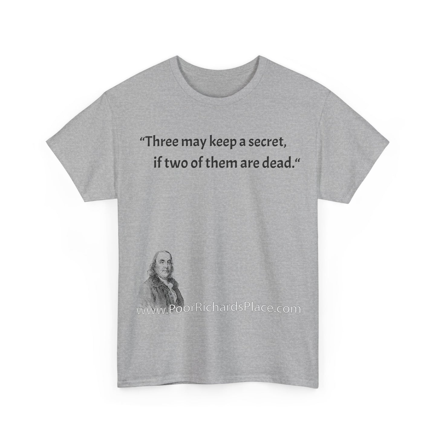 Unisex T-Shirt - Poor Richard Says Three may keep a secret, if two of them are dead
