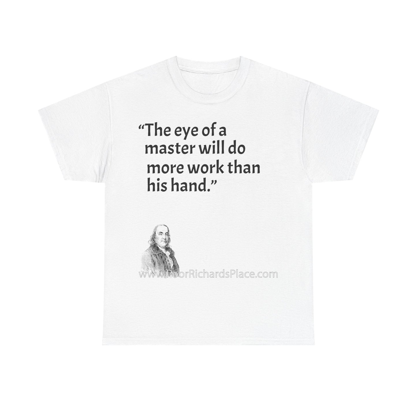 Unisex T-Shirt - Poor Richard Says The eye of a master will do more work than his hand