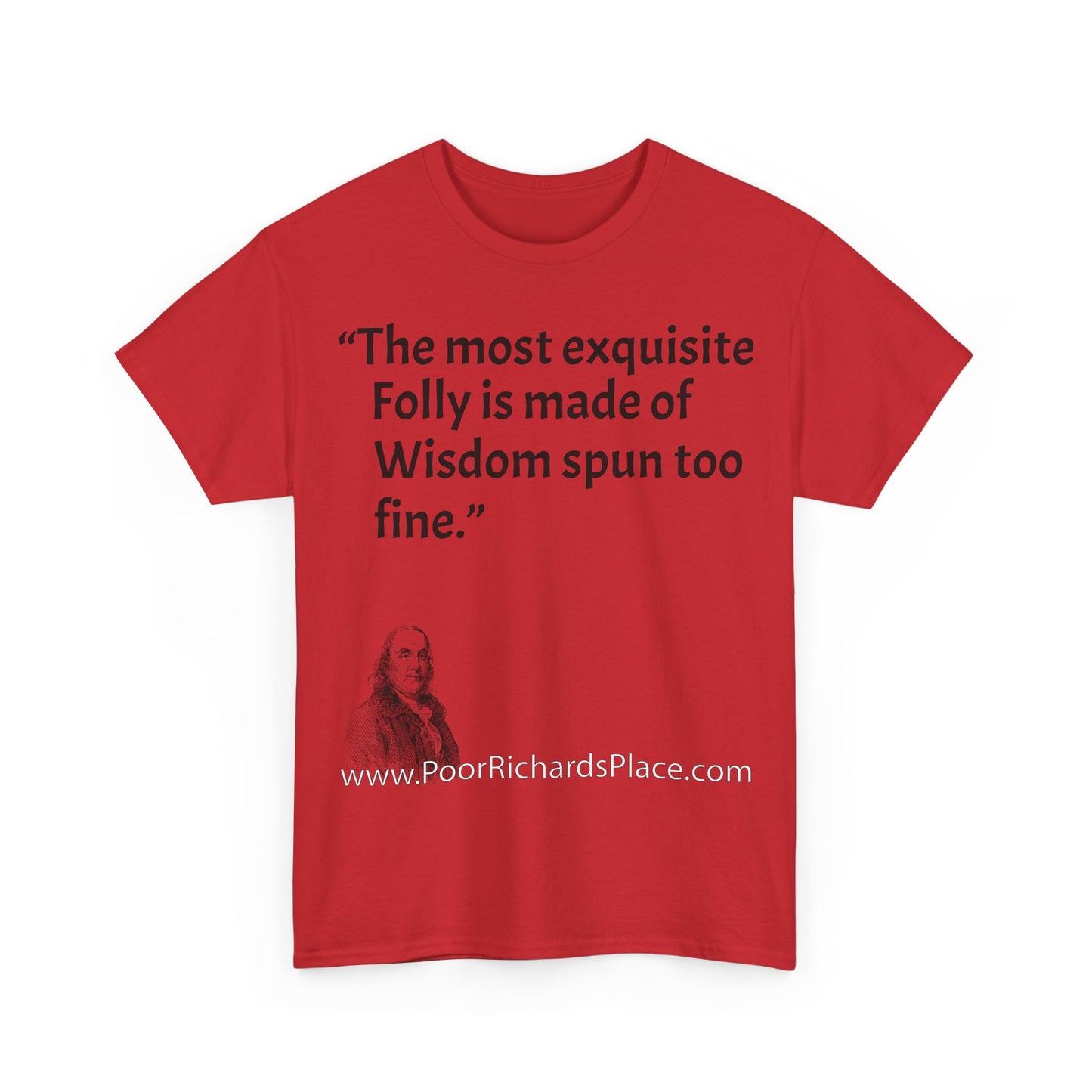 Unisex T-Shirt - Poor Richard Says The most exquisite Folly is made of Wisdom spun too fine