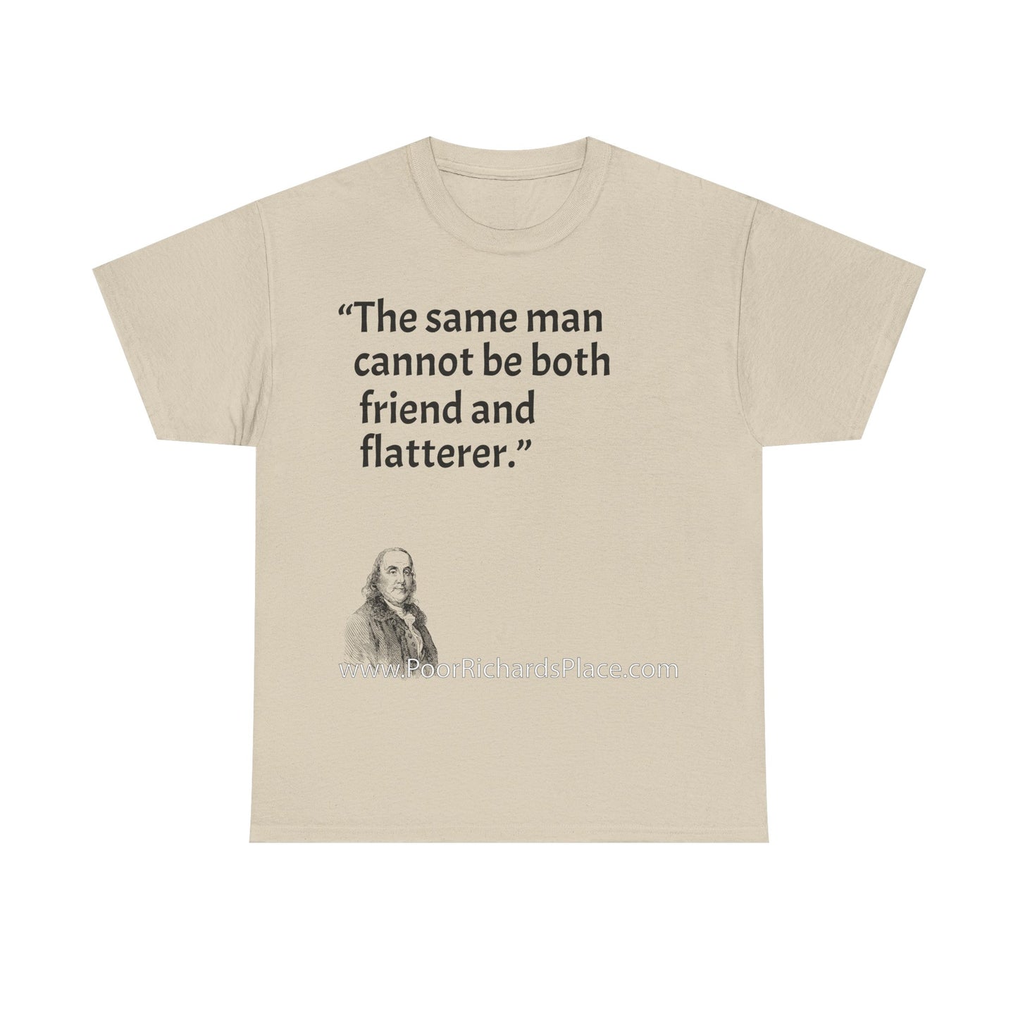 Unisex T-Shirt - Poor Richard Says The same man cannot be both friend and flatterer