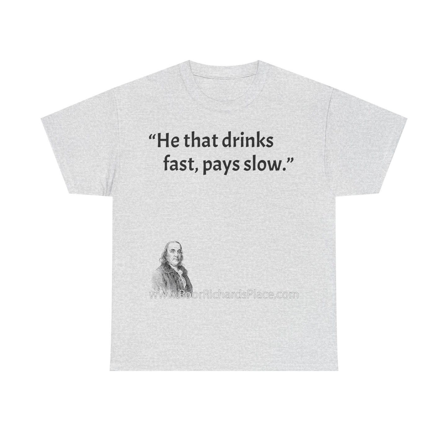 Unisex T-Shirt - Poor Richard Says He that drinks fast, pays slow