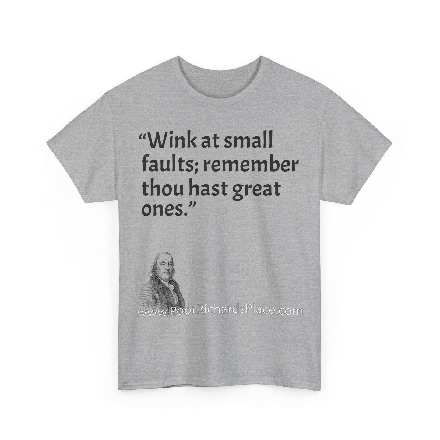 Unisex T-Shirt - Poor Richard Says Wink at small faults; remember thou hast great ones