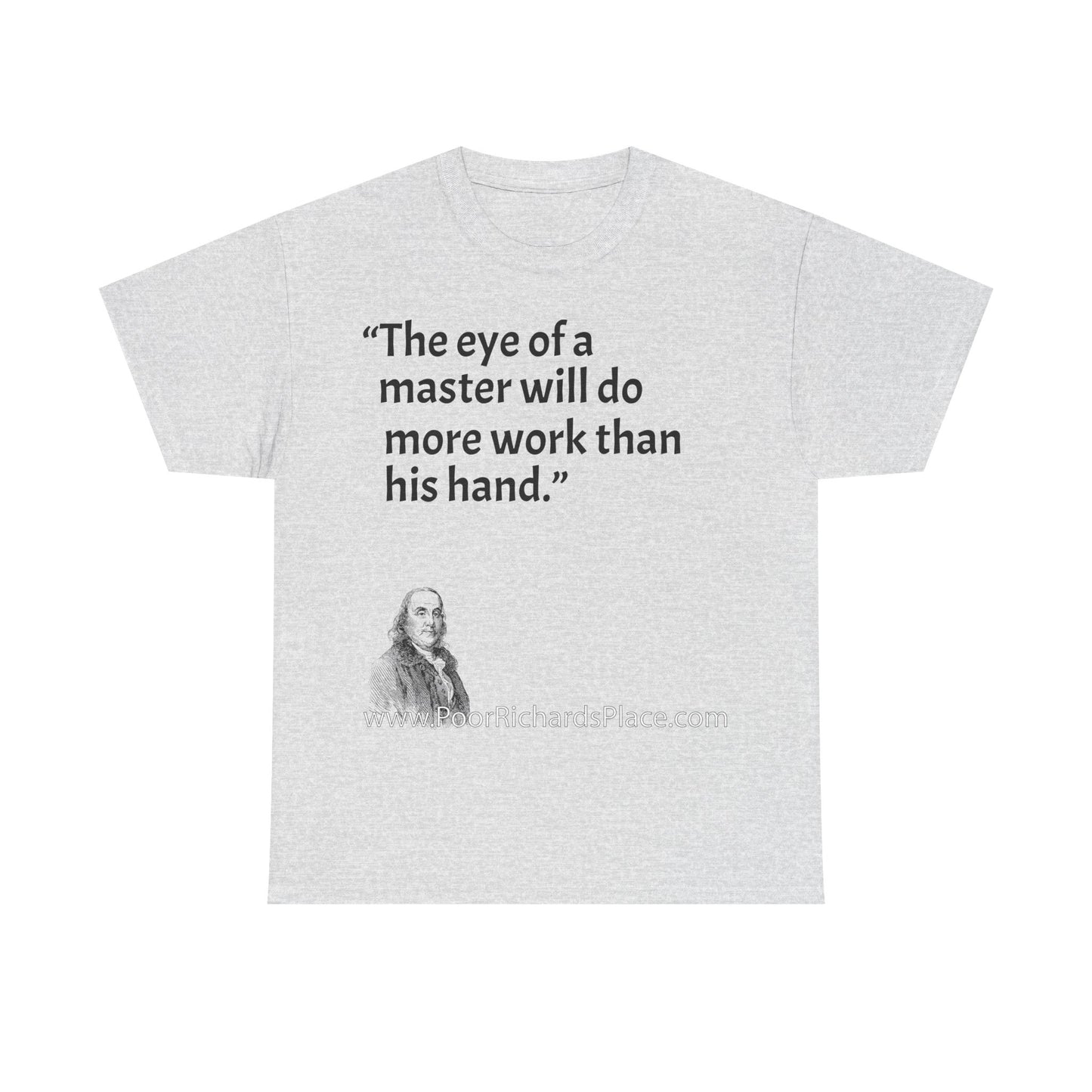 Unisex T-Shirt - Poor Richard Says The eye of a master will do more work than his hand