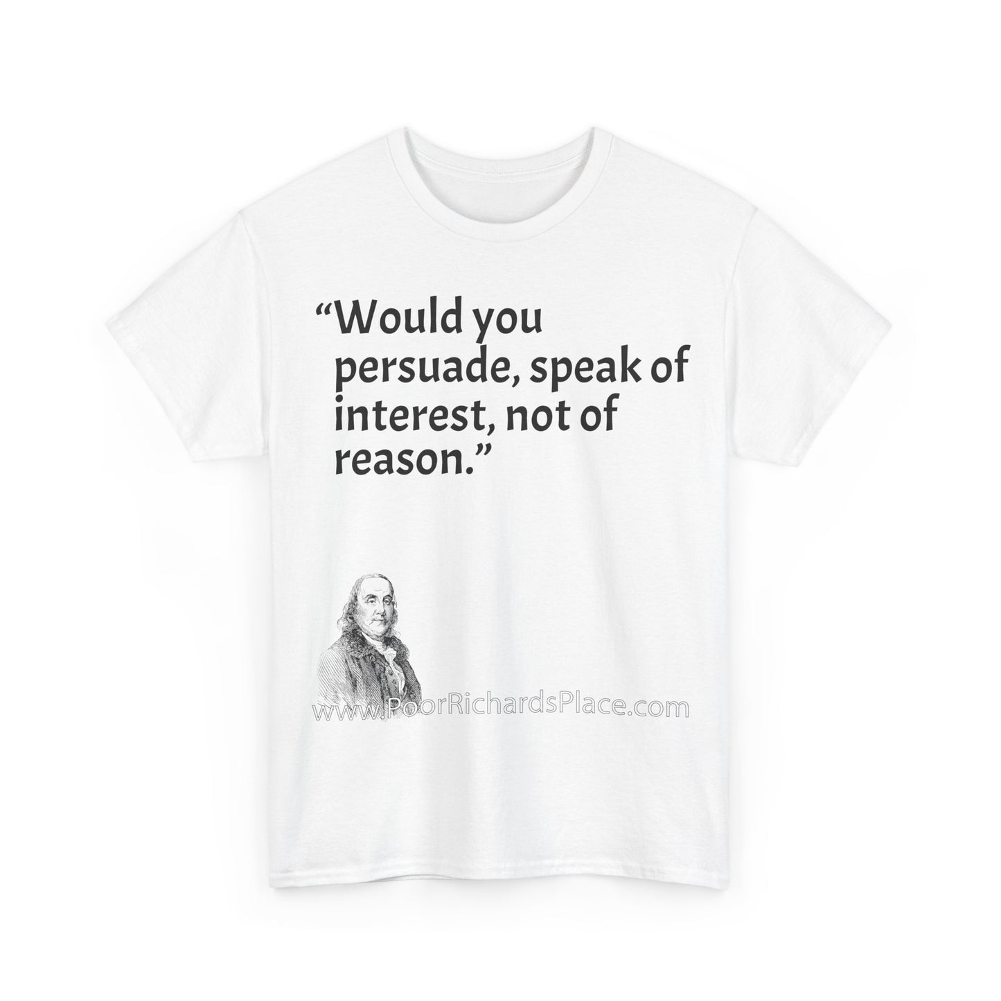 Unisex T-Shirt - Poor Richard Says Would you persuade, speak of interest, not of reason