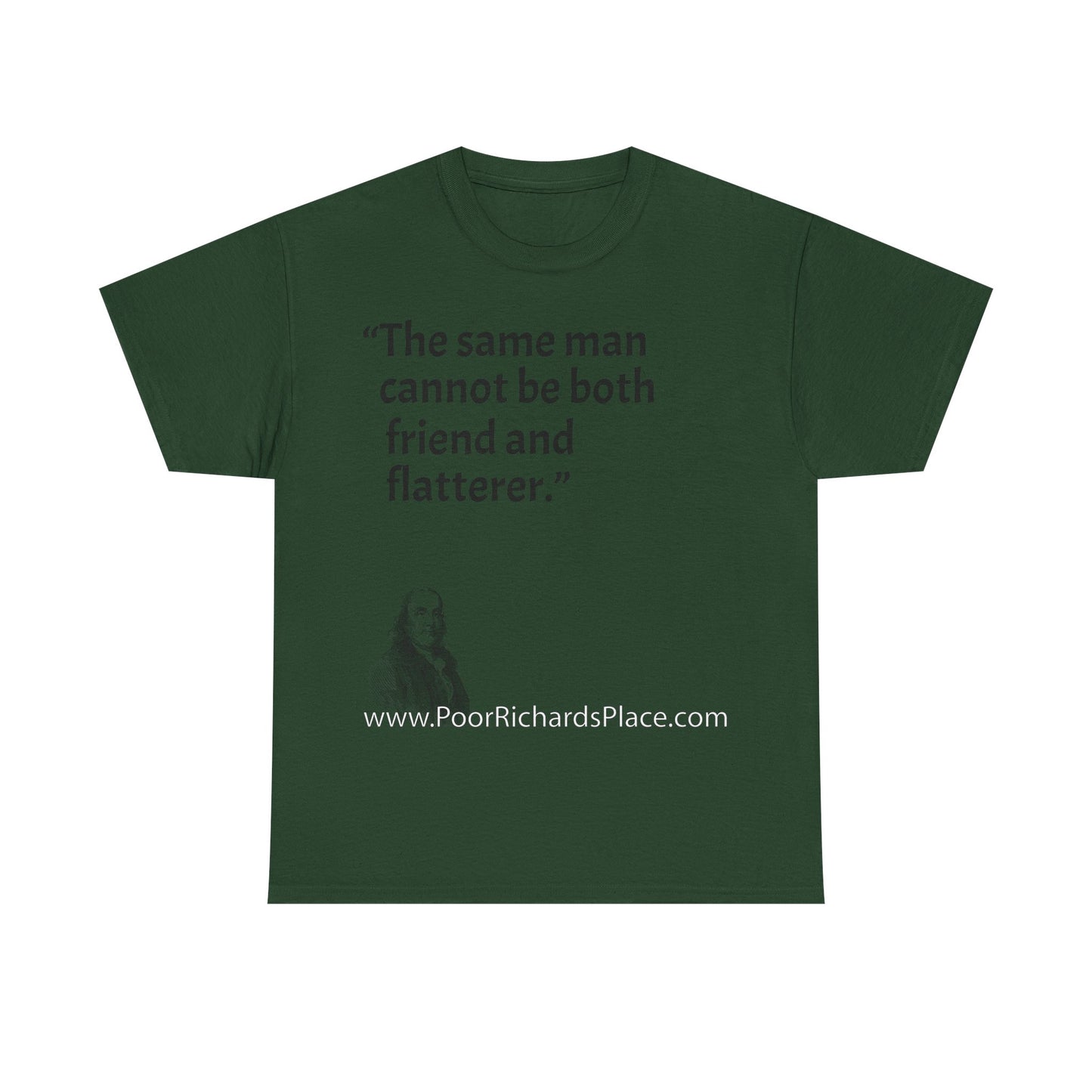 Unisex T-Shirt - Poor Richard Says The same man cannot be both friend and flatterer