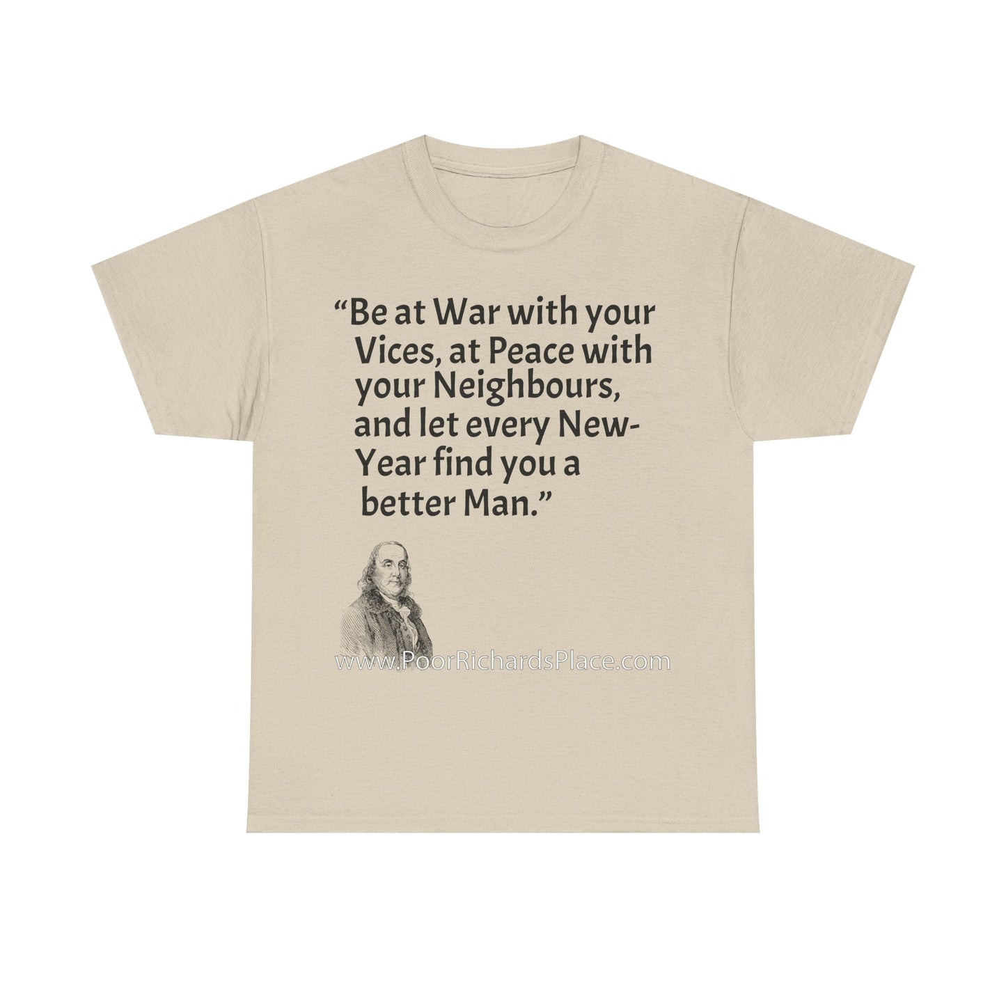 Unisex T-Shirt - Poor Richard Says Be at War with your Vices, at Peace with your Neighbours, and let every New-Year find you a better Man