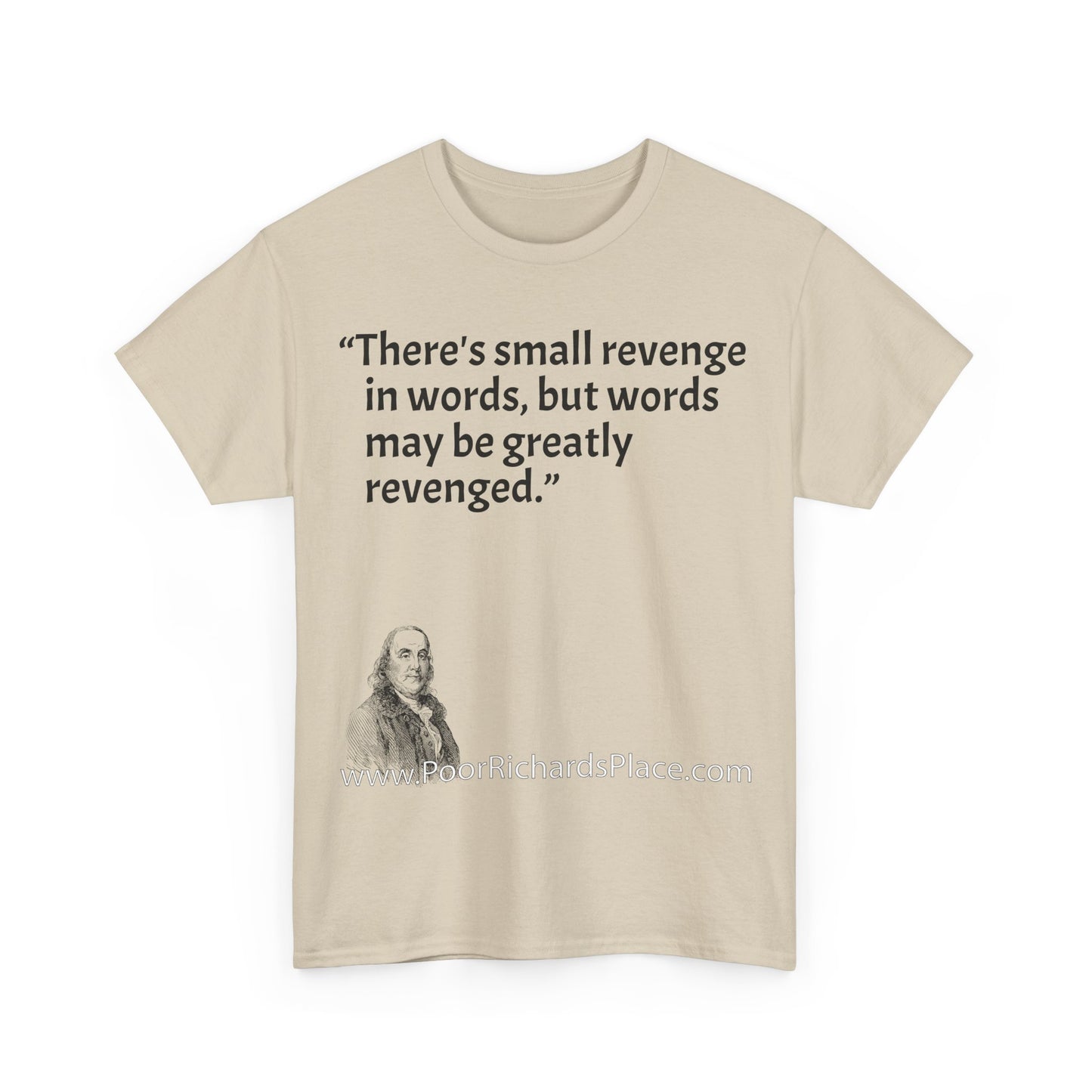 Unisex T-Shirt - Poor Richard Says There's small revenge in words, but words may be greatly revenged