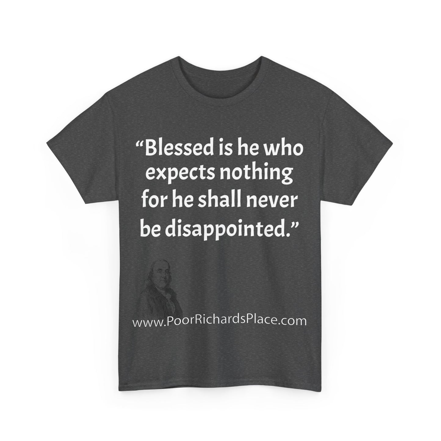Unisex T-Shirt - Poor Richard Says Blessed is he who expects nothing for he shall never be disappointed w Ben Franklin QUOTE