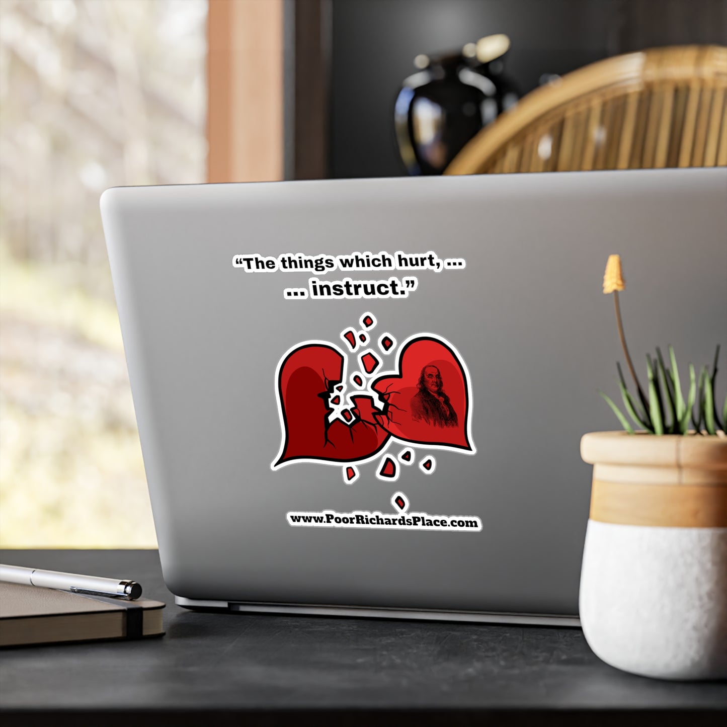 Kiss-Cut Vinyl Decals - “The things which hurt, instruct.” Quote by Ben Franklins - Poor Richards Place - www.poorrichardsplace.com
