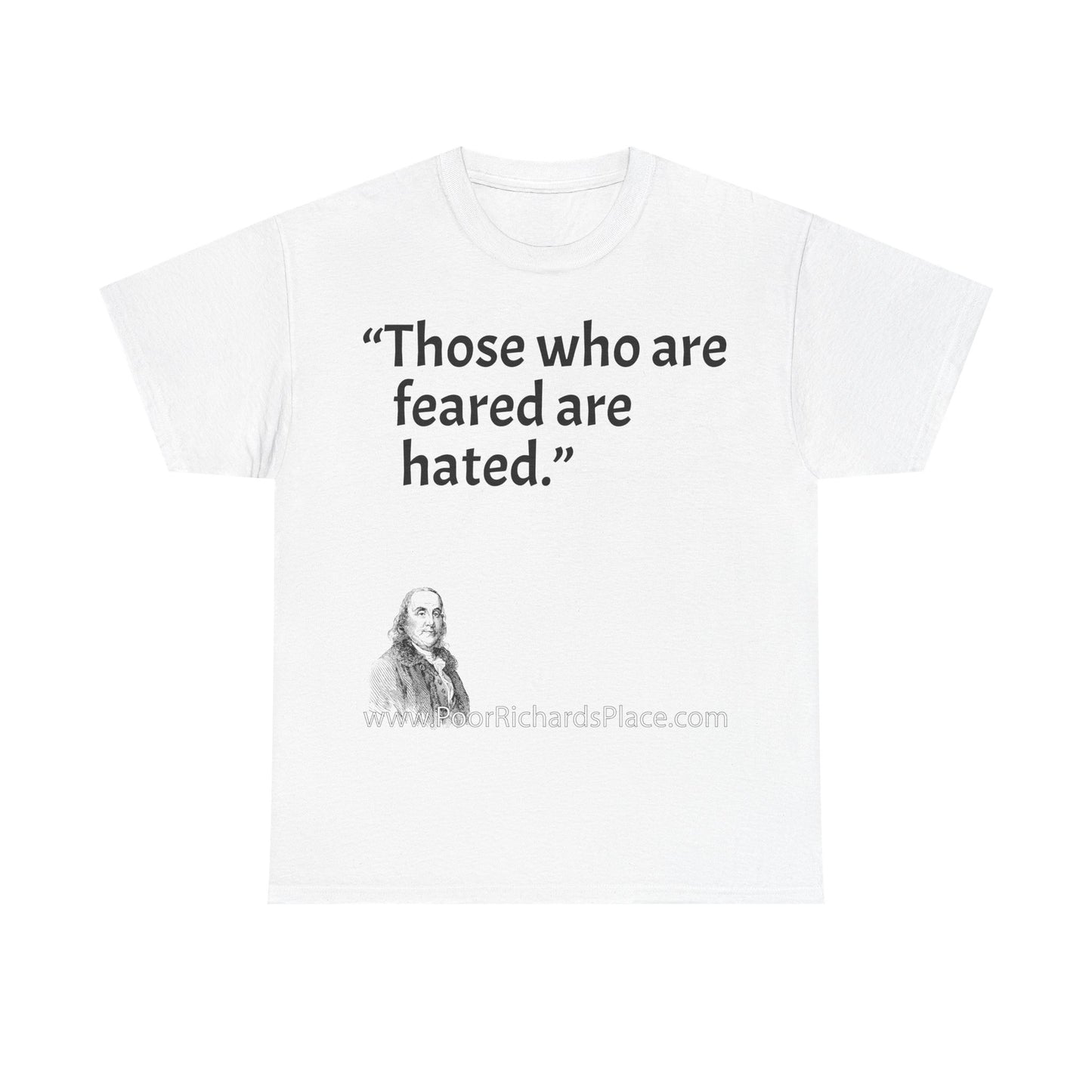 Unisex T-Shirt - Poor Richard Says Those who are feared are hated