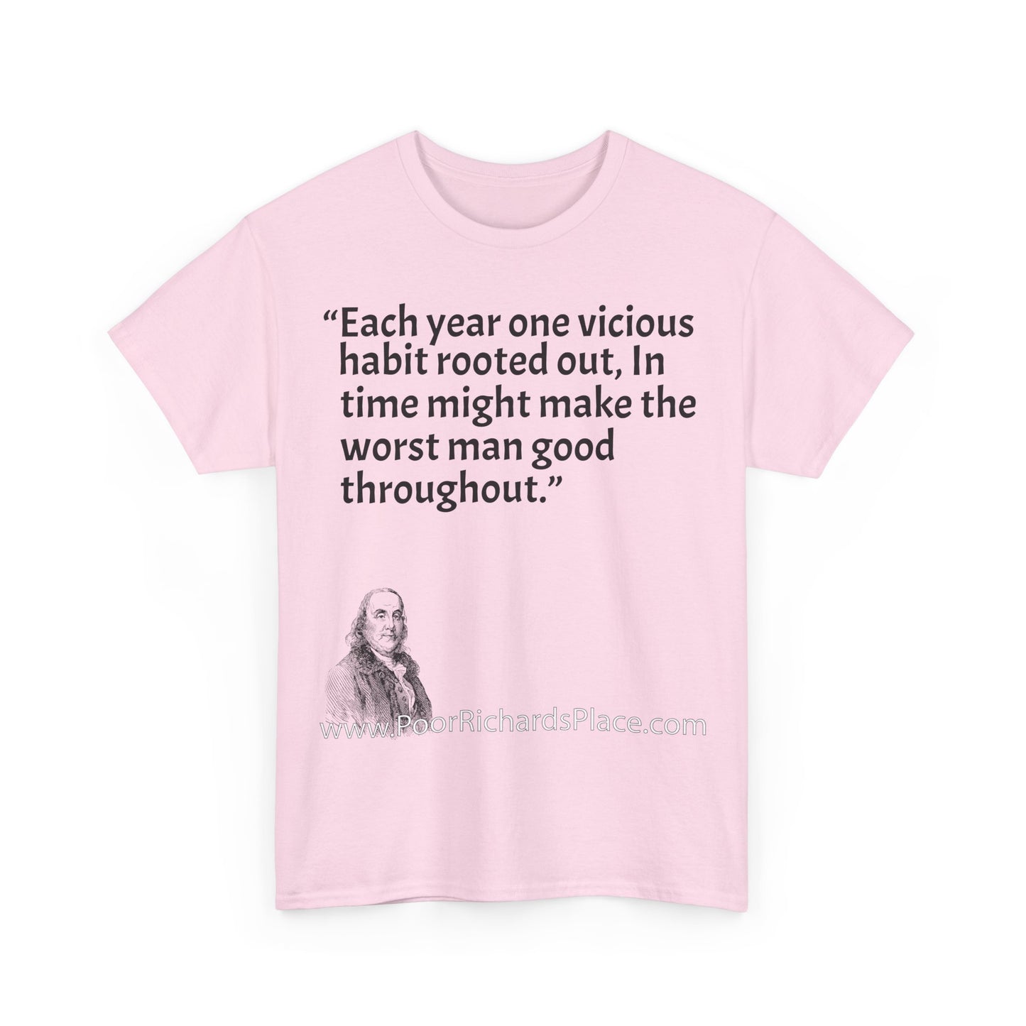 Unisex T-Shirt - Poor Richard Says Each year one vicious habit rooted out, In time might make the worst man good throughout