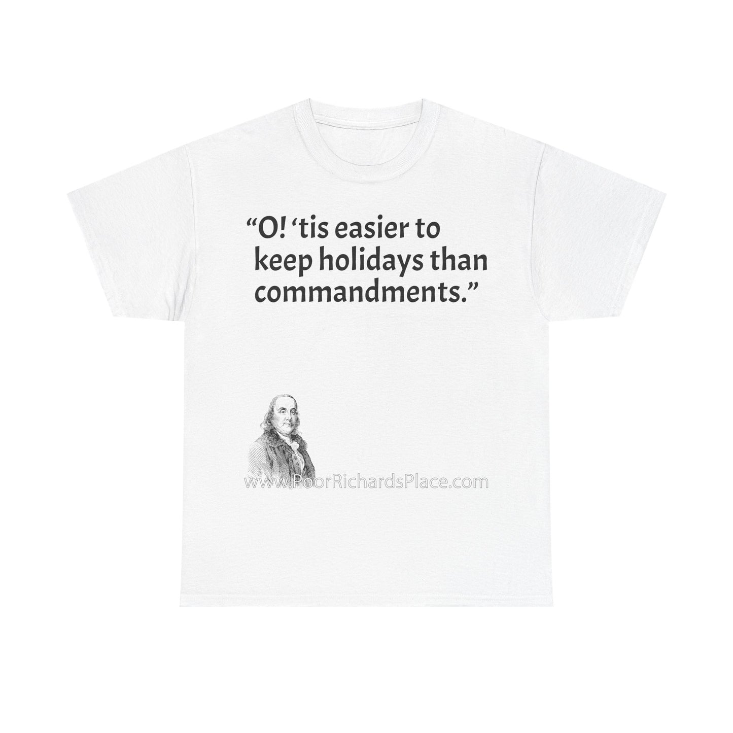 Unisex T-Shirt - Poor Richard Says O! ‘tis easier to keep holidays than commandments