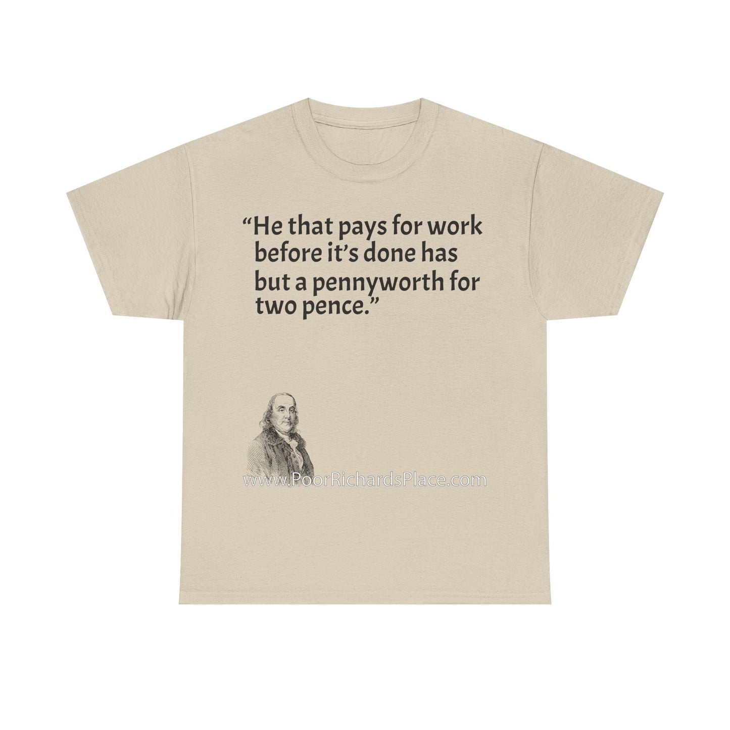 Unisex T-Shirt - Poor Richard Says He that pays for work before it’s done has but a pennyworth for two pence
