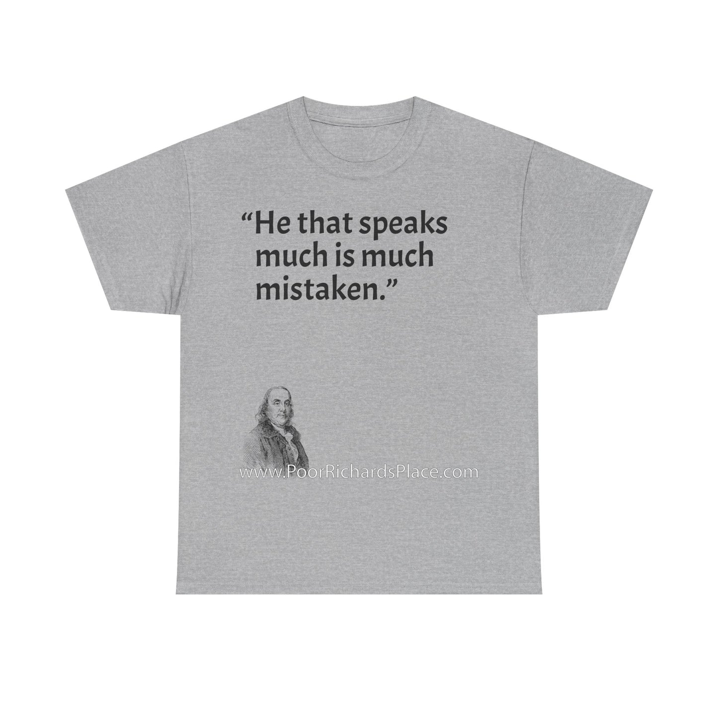 Unisex T-Shirt - Poor Richard Says He that speaks much is much mistaken