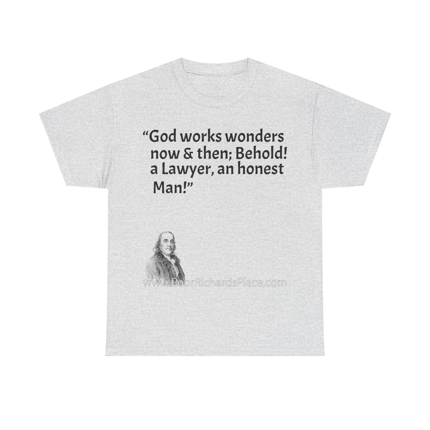 Unisex T-Shirt - Poor Richard Says God works wonders now & then; Behold! a Lawyer, an honest Man