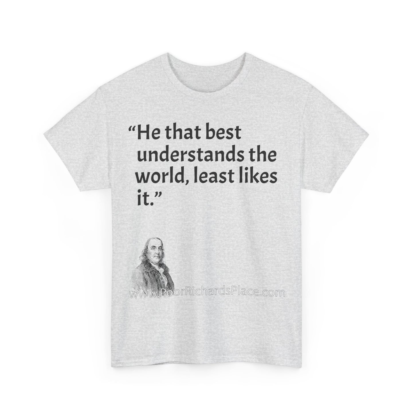 Unisex T-Shirt - Poor Richard Says He that best understands the world, least likes it