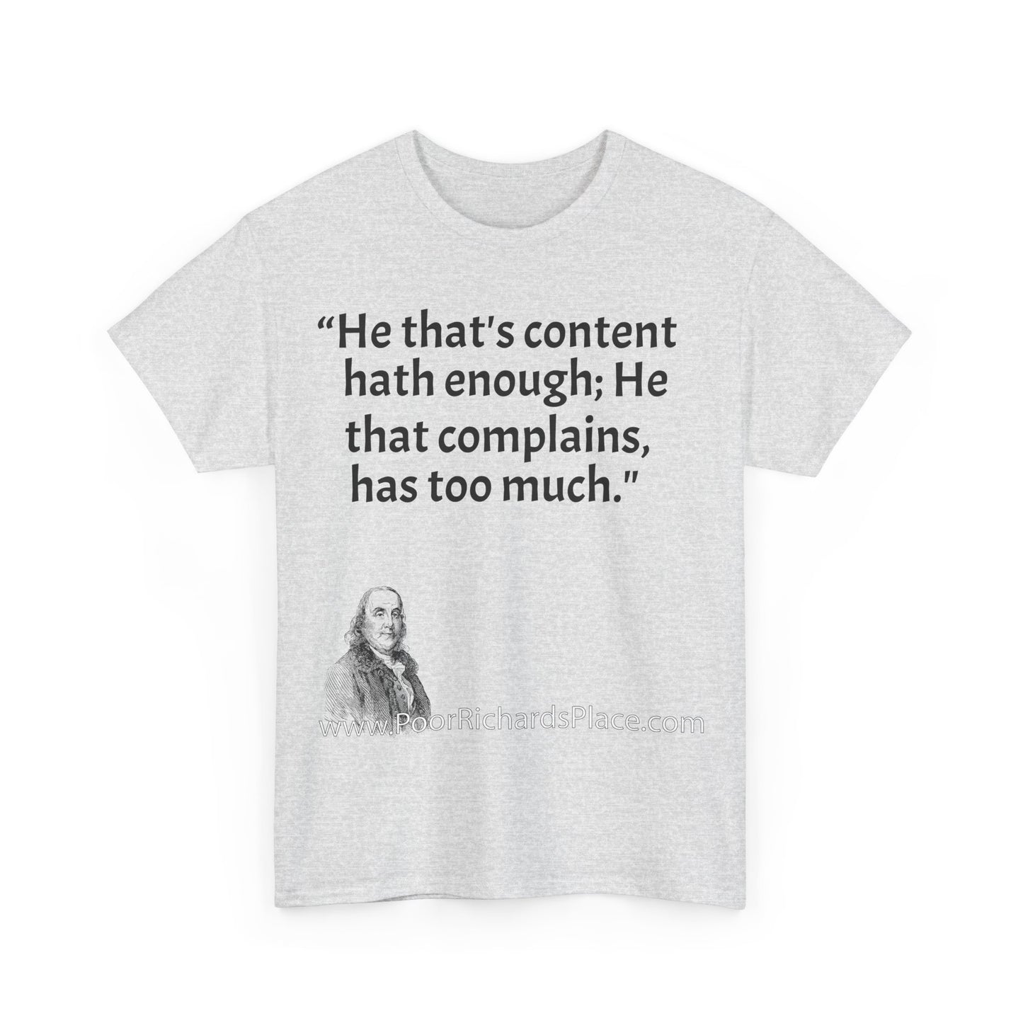 Unisex T-Shirt - Poor Richard Says He that's content, hath enough; He that complains, has too much