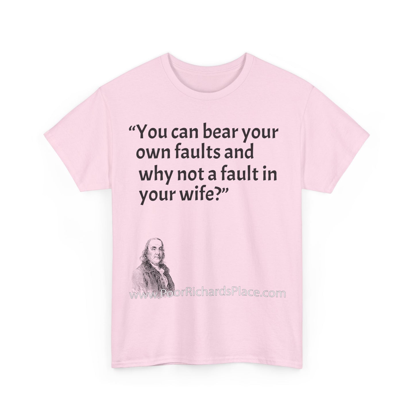 Unisex T-Shirt - Poor Richard Says You can bear your own faults and why not a fault in your wife