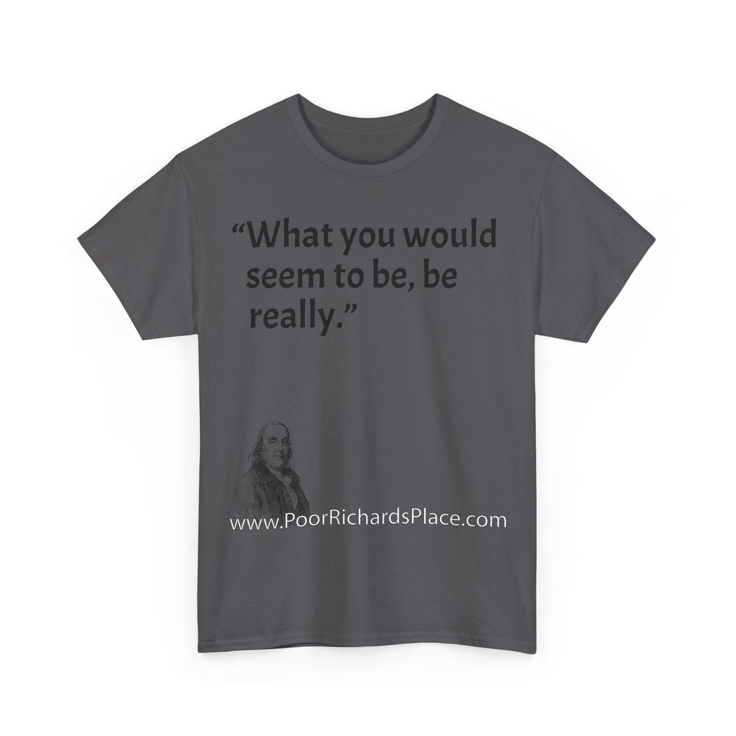 Unisex T-Shirt - Poor Richard Says What you would seem to be, be really
