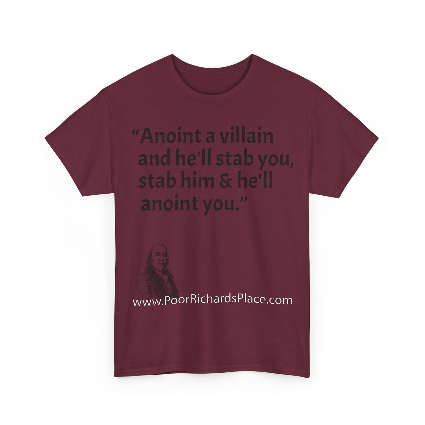 Unisex T-Shirt - Poor Richard Says Anoint a villain and he'll stab you, stab him & he'll anoint you