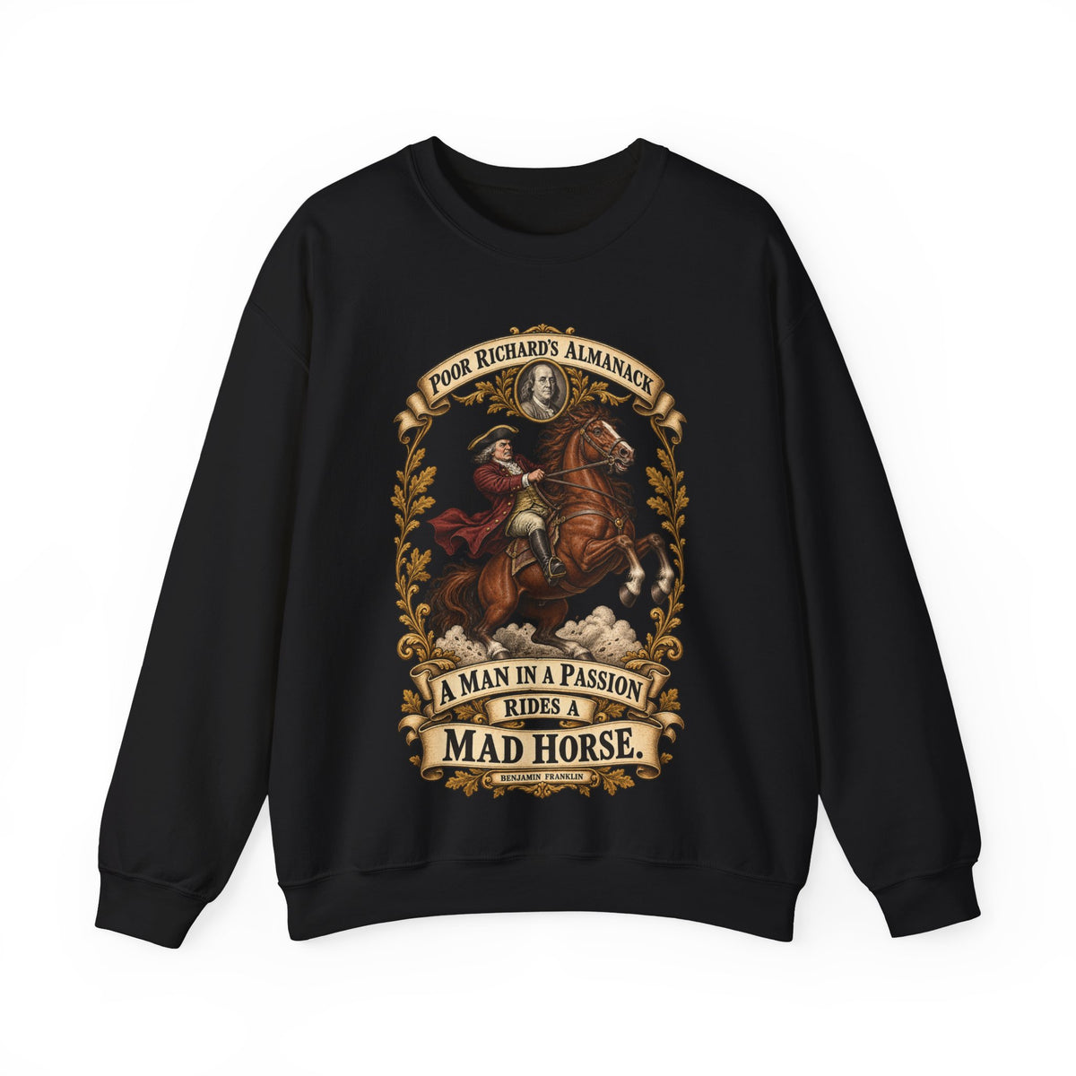 Crewneck Sweatshirt - Poor Richards Almanac - A man in a Passion rides a mad Horse