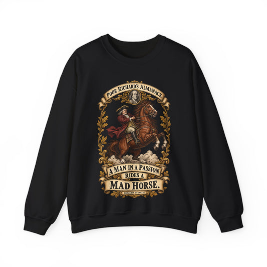 Crewneck Sweatshirt - Poor Richards Almanac - A man in a Passion rides a mad Horse