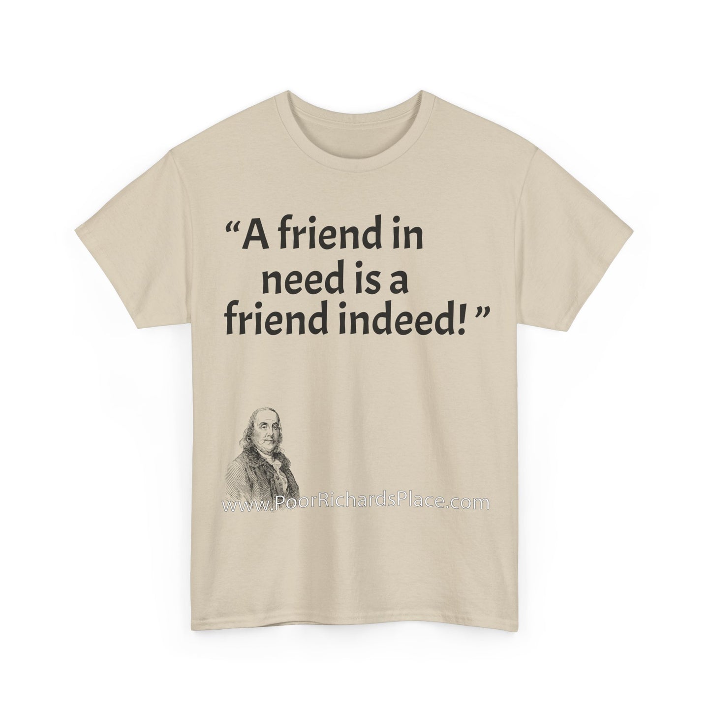 Unisex T-Shirt - Poor Richard Says A friend in need is a friend indeed