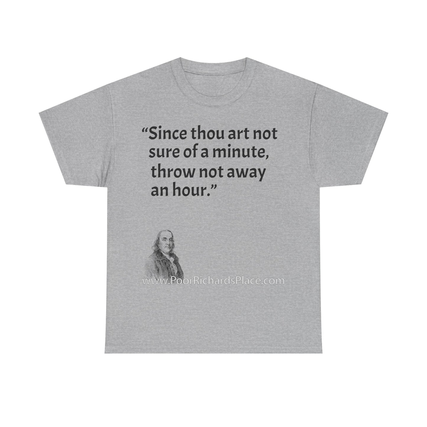 Unisex T-Shirt - Poor Richard Says Since thou art not sure of a minute, throw not away an hour