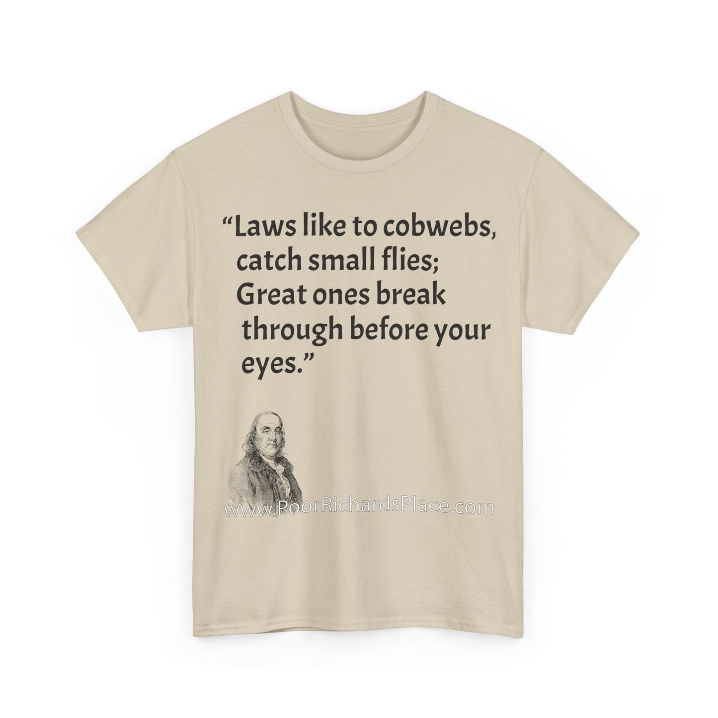 Unisex T-Shirt - Poor Richard Says Laws like to cobwebs, catch small flies; Great ones break through before your eyes