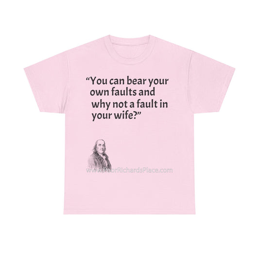 Unisex T-Shirt - Poor Richard Says You can bear your own faults and why not a fault in your wife