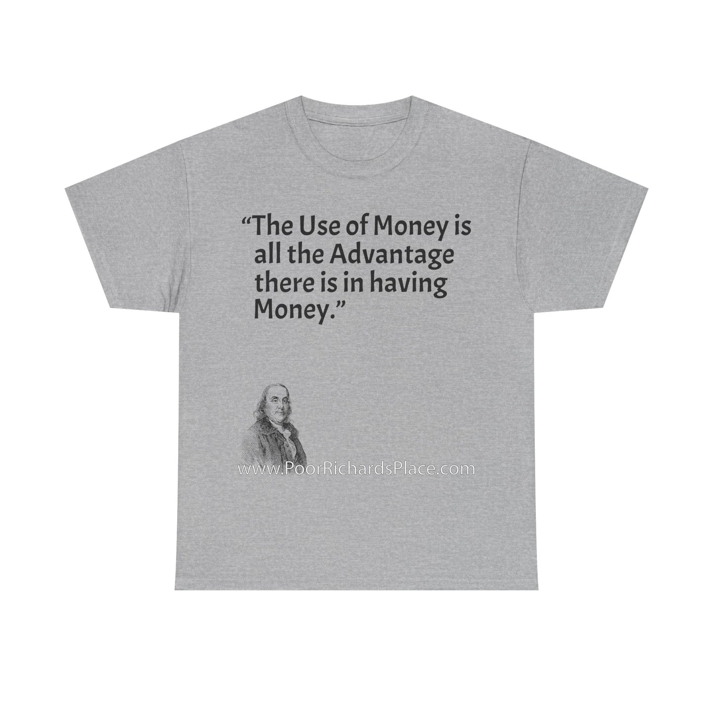 Unisex T-Shirt - Poor Richard Says The Use of Money is all the Advantage there is in having Money