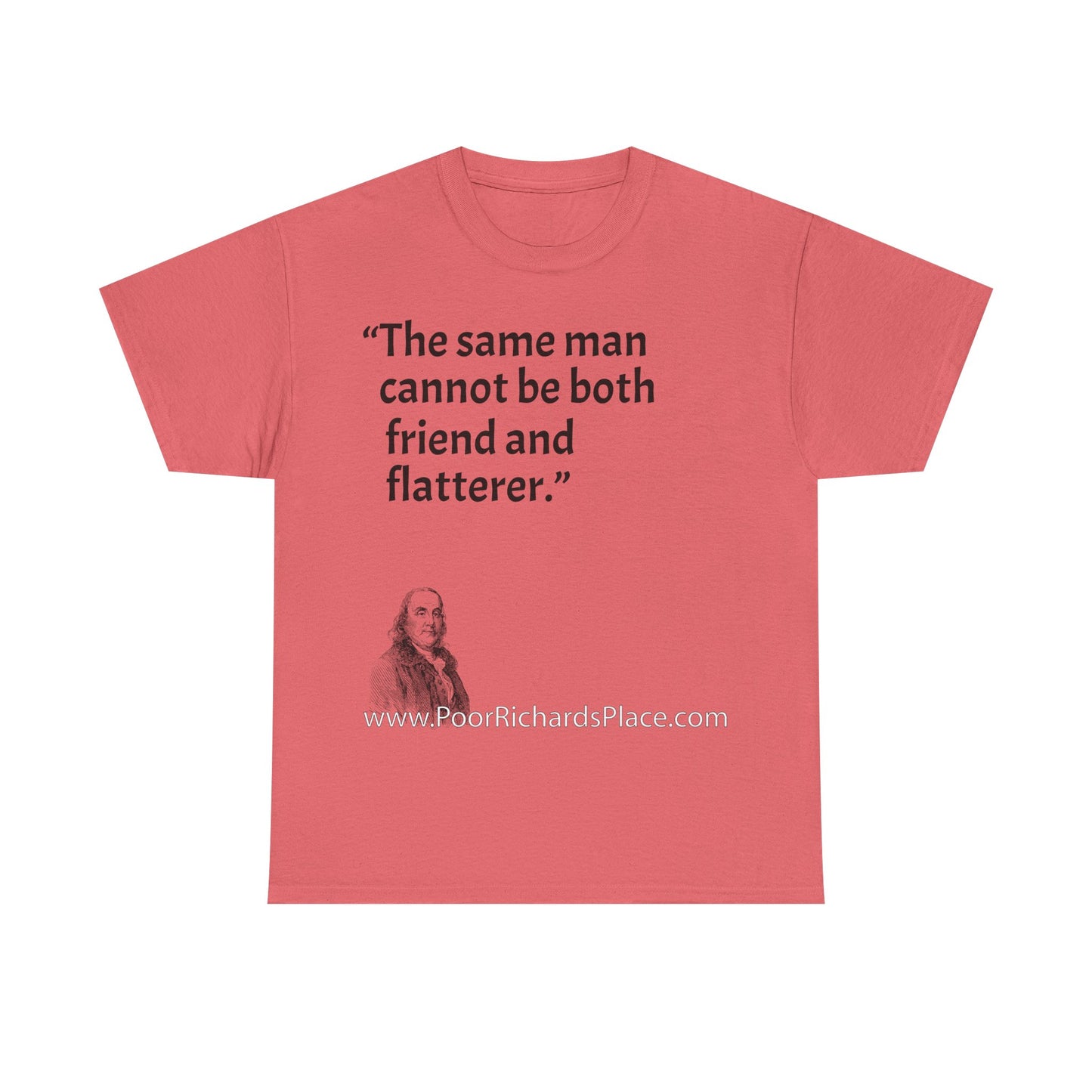 Unisex T-Shirt - Poor Richard Says The same man cannot be both friend and flatterer