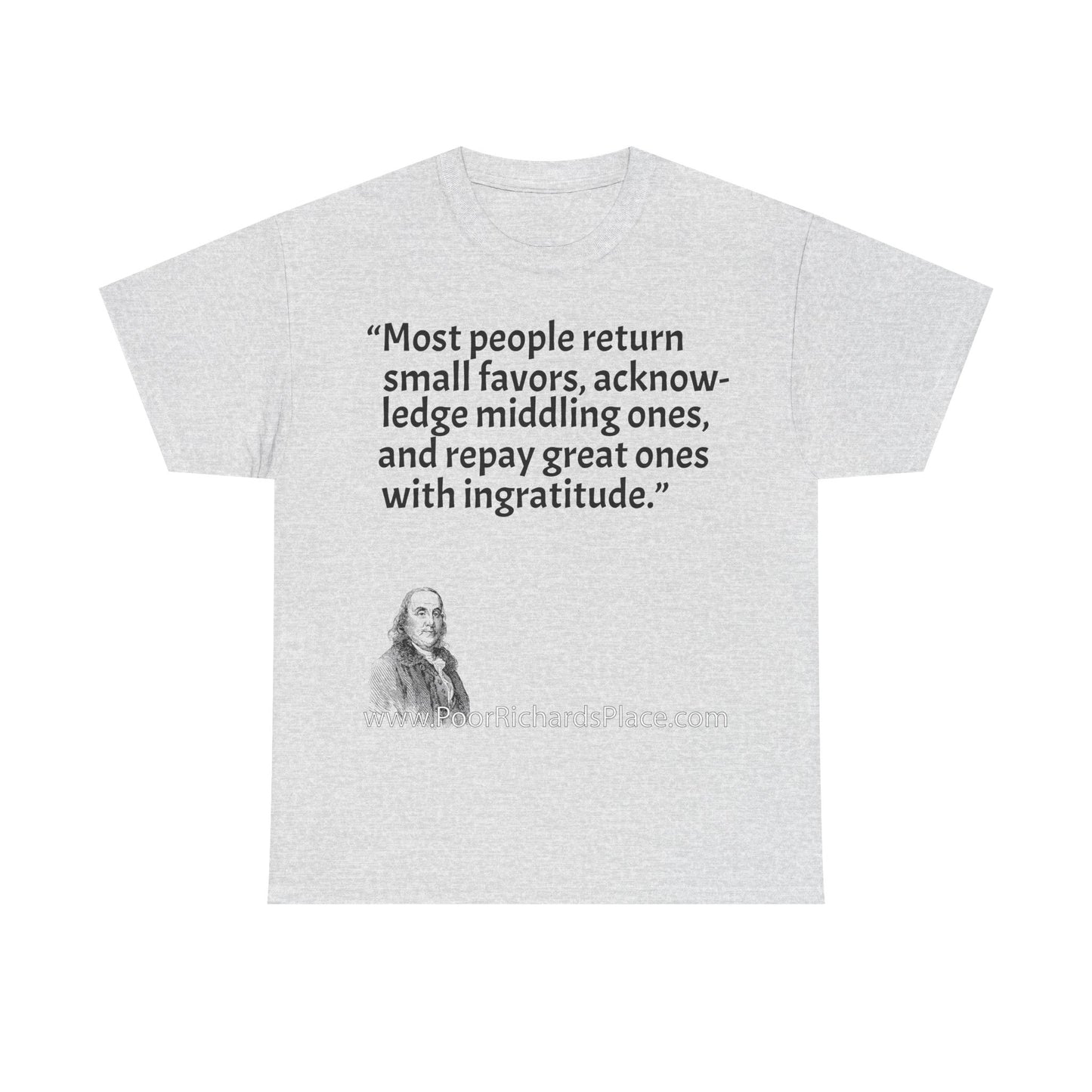 Unisex T-Shirt - Poor Richard Says Most people return small favors, acknowledge middling ones, and repay great ones with ingratitude
