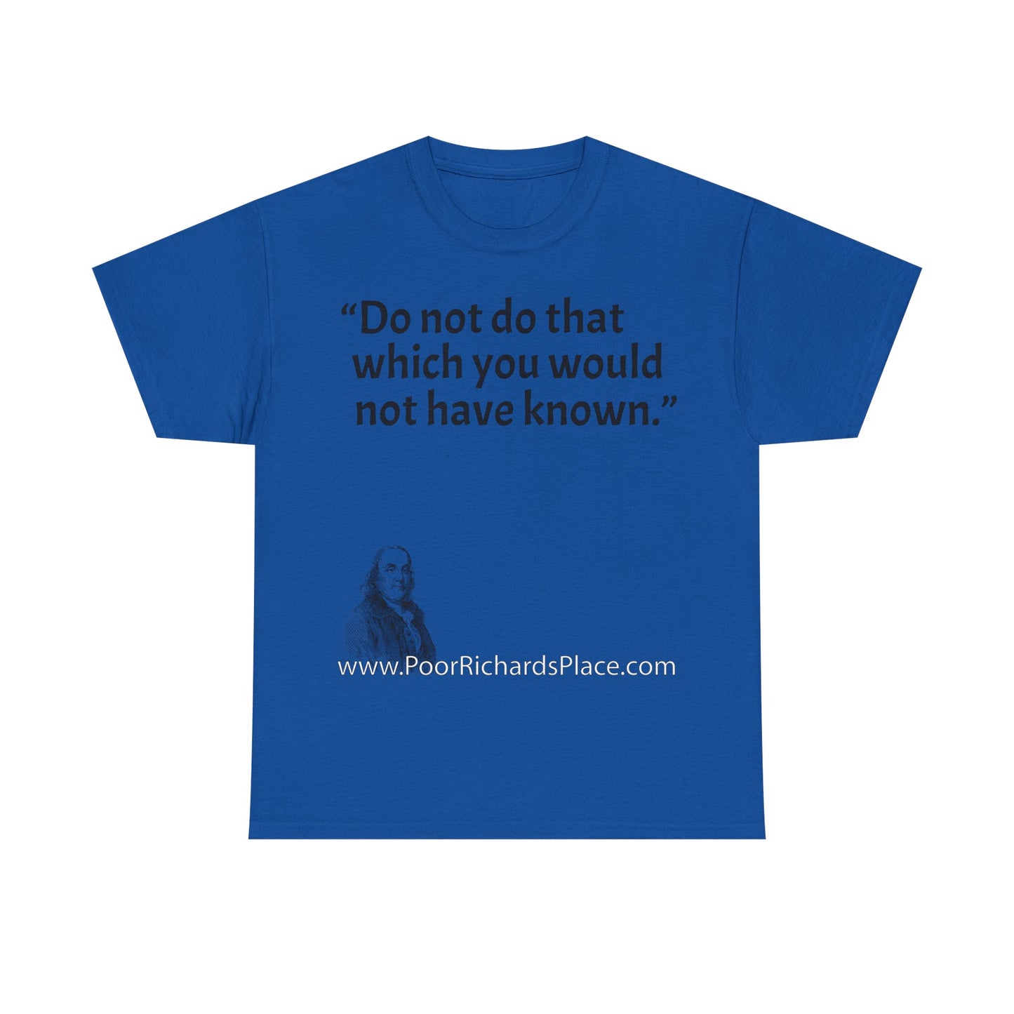 Unisex T-Shirt - Poor Richard Says Do not do that which you would not have known