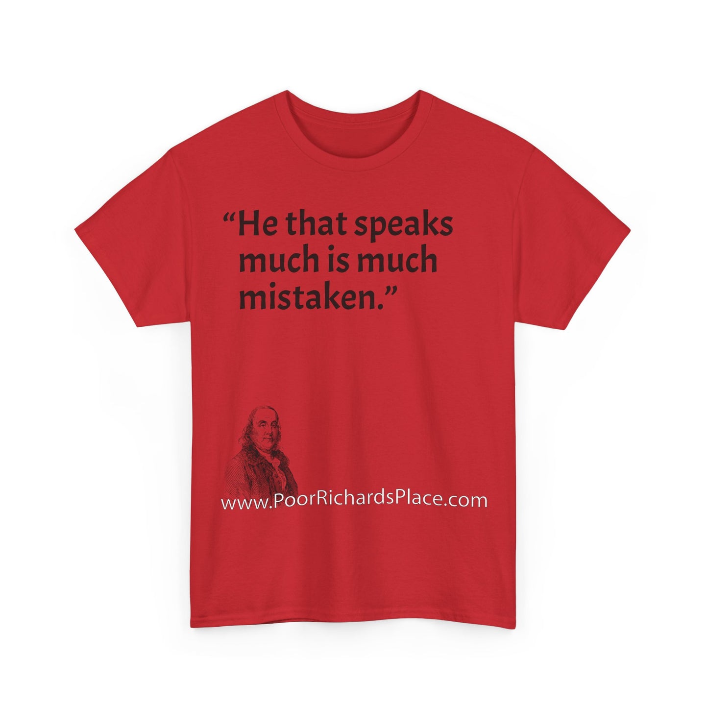 Unisex T-Shirt - Poor Richard Says He that speaks much is much mistaken